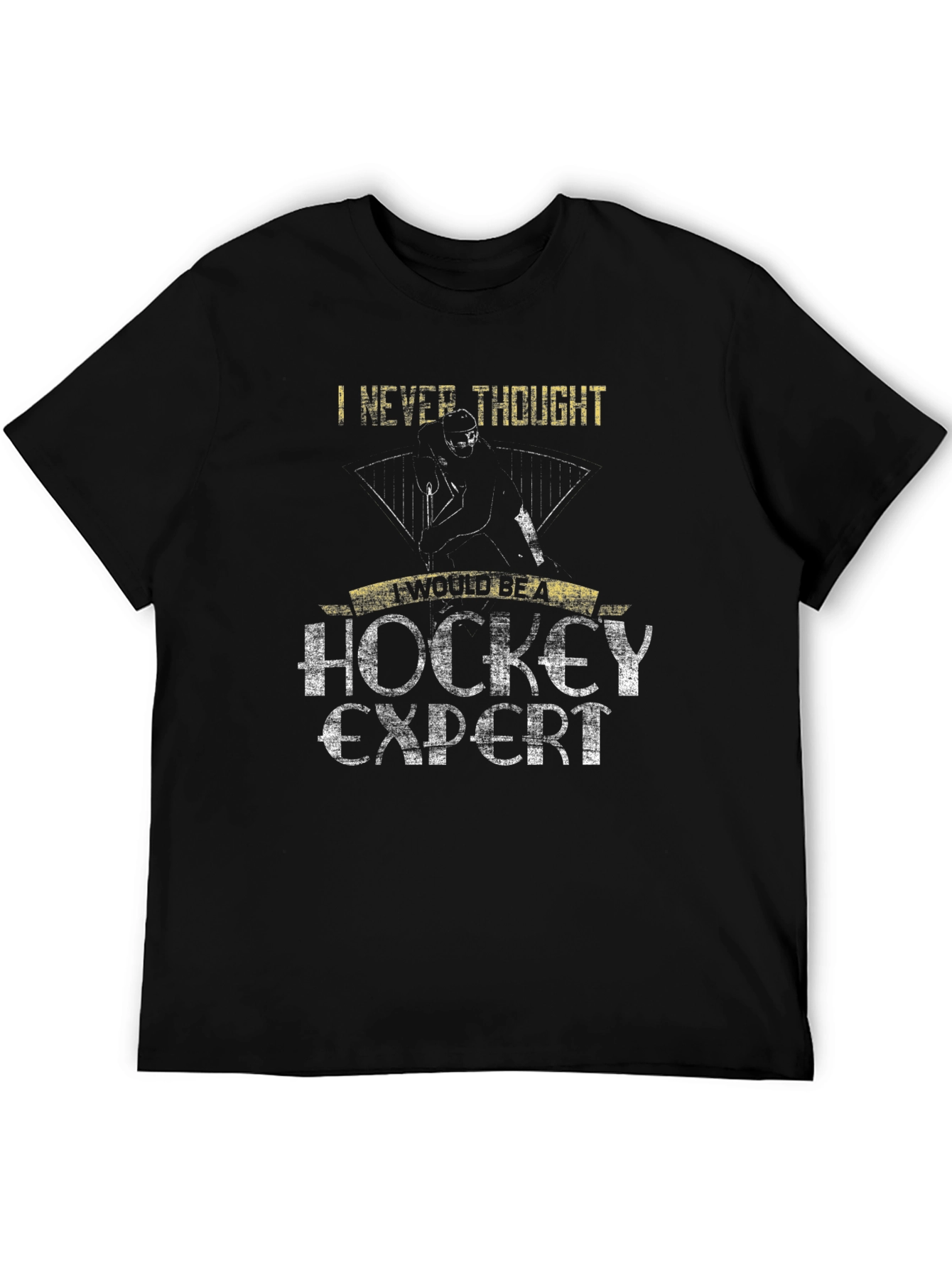 Hockey Expert T-Shirt: Never Thought Id Be One