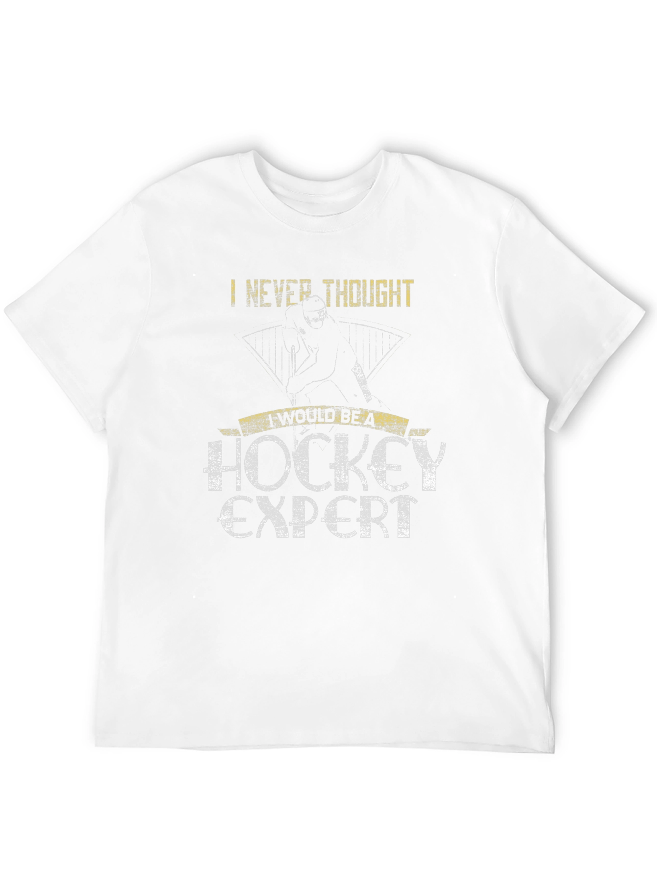 Hockey Expert T-Shirt: Never Thought Id Be One