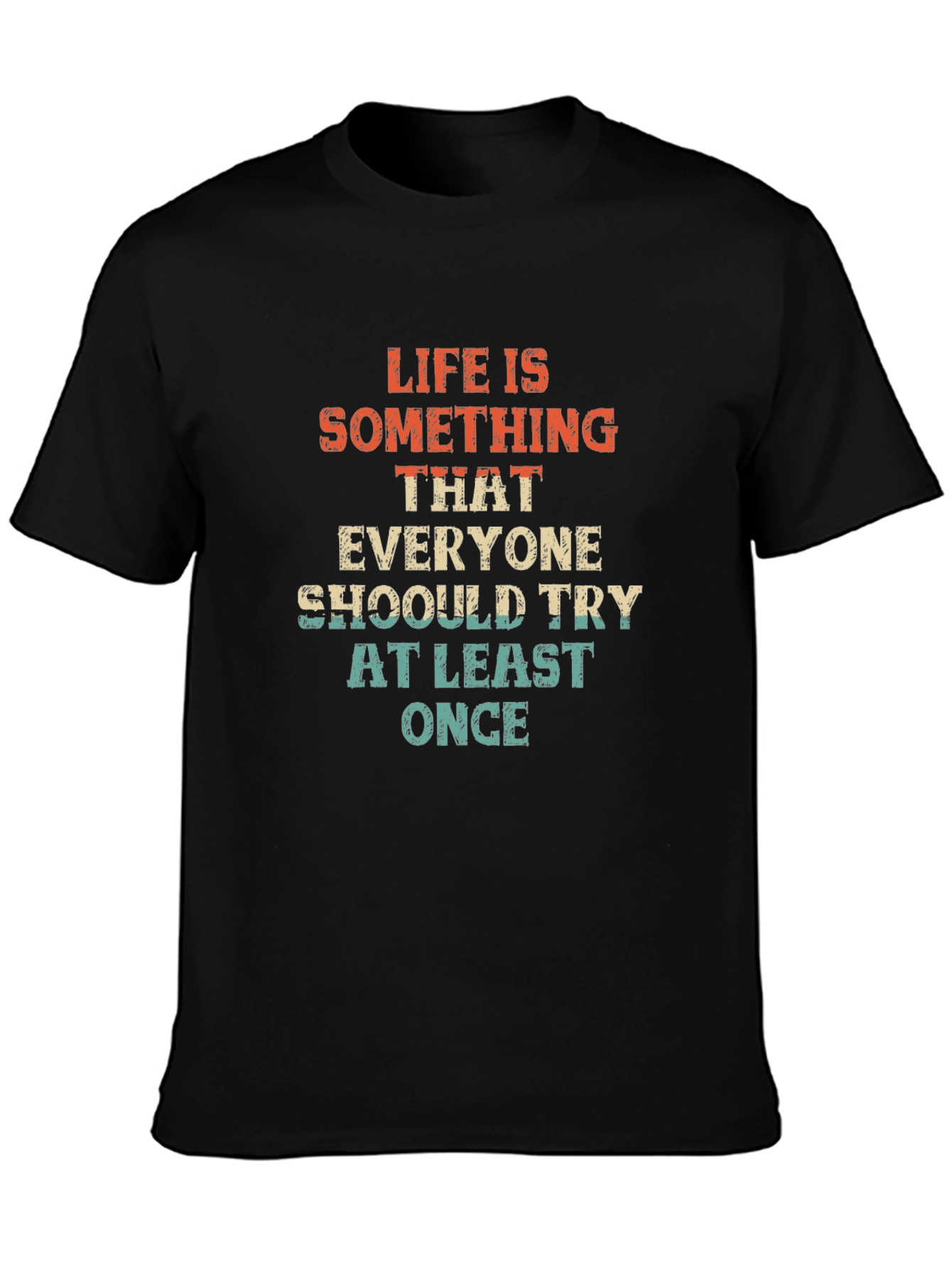 Life is Something T-Shirt - Try At Least Once