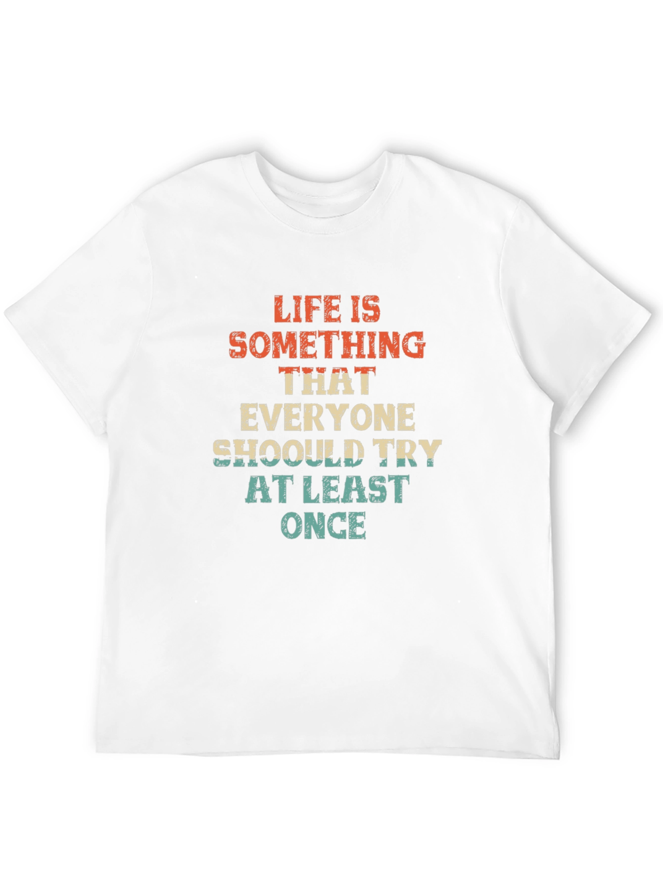 Life is Something T-Shirt - Try At Least Once
