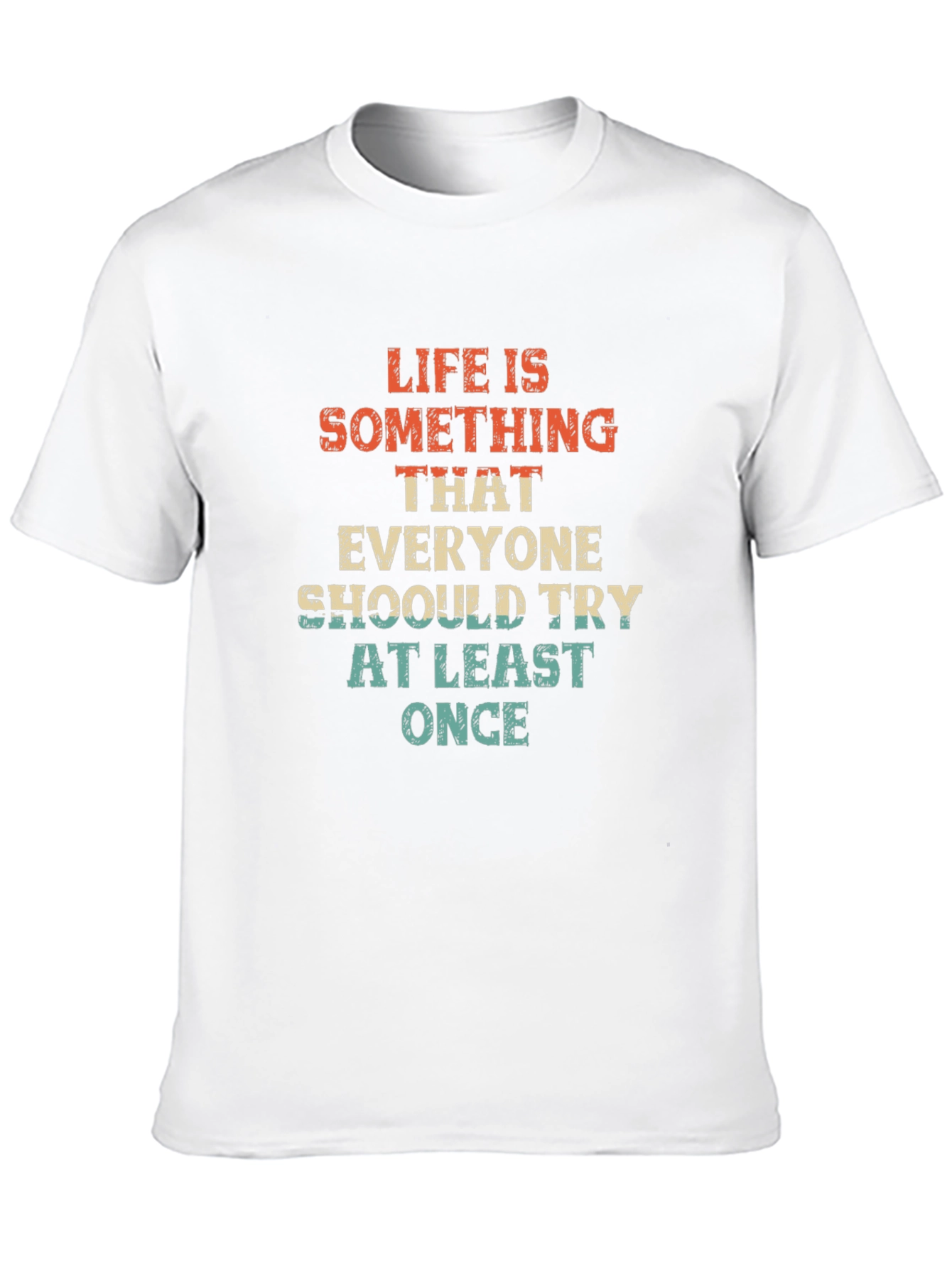 Life is Something T-Shirt - Try At Least Once