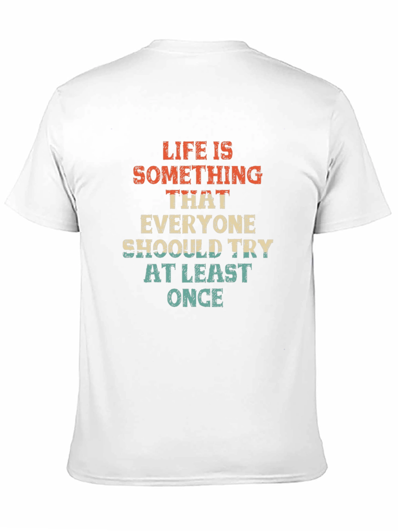 Life is Something T-Shirt - Try At Least Once