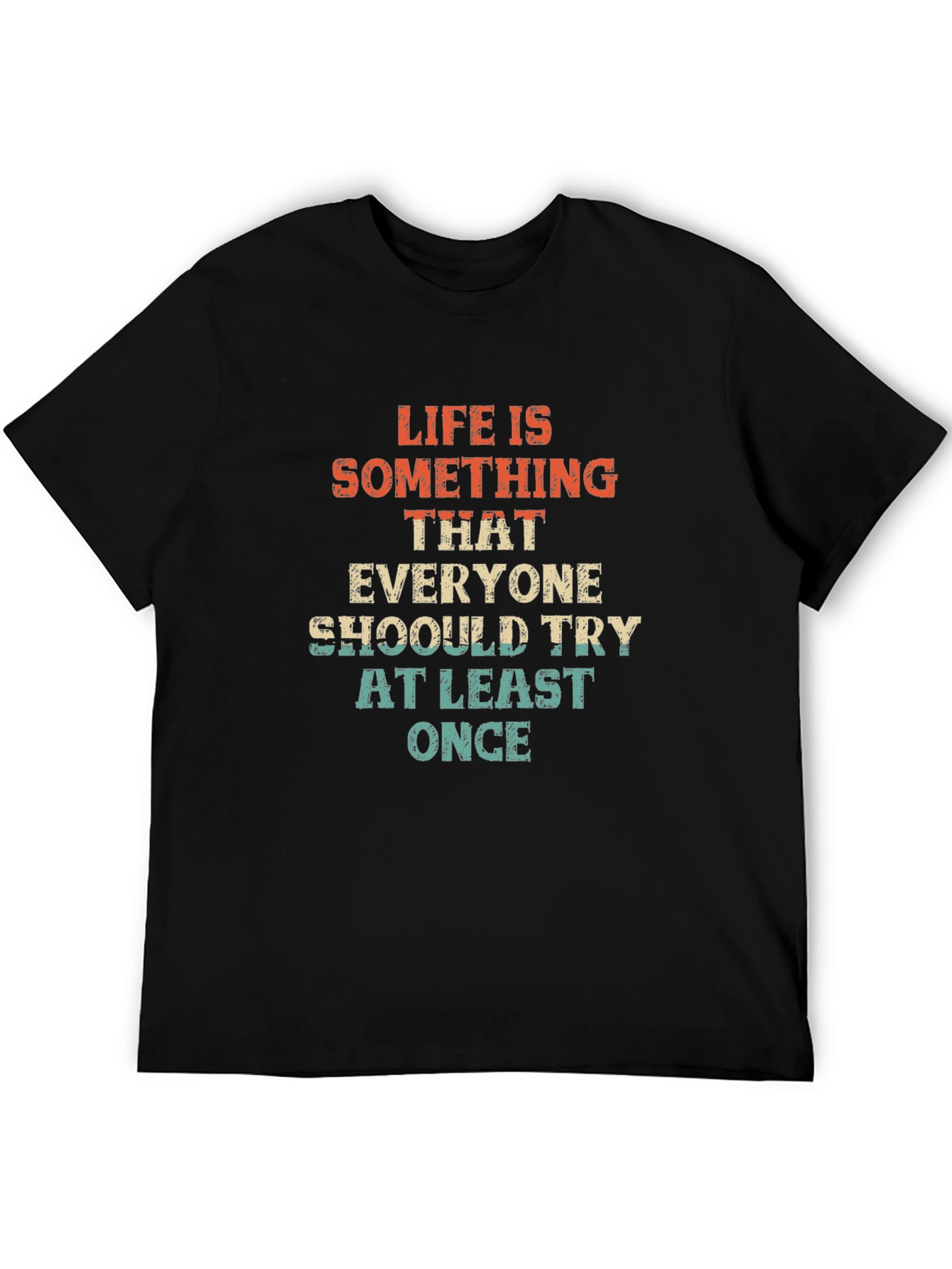 Life is Something T-Shirt - Try At Least Once