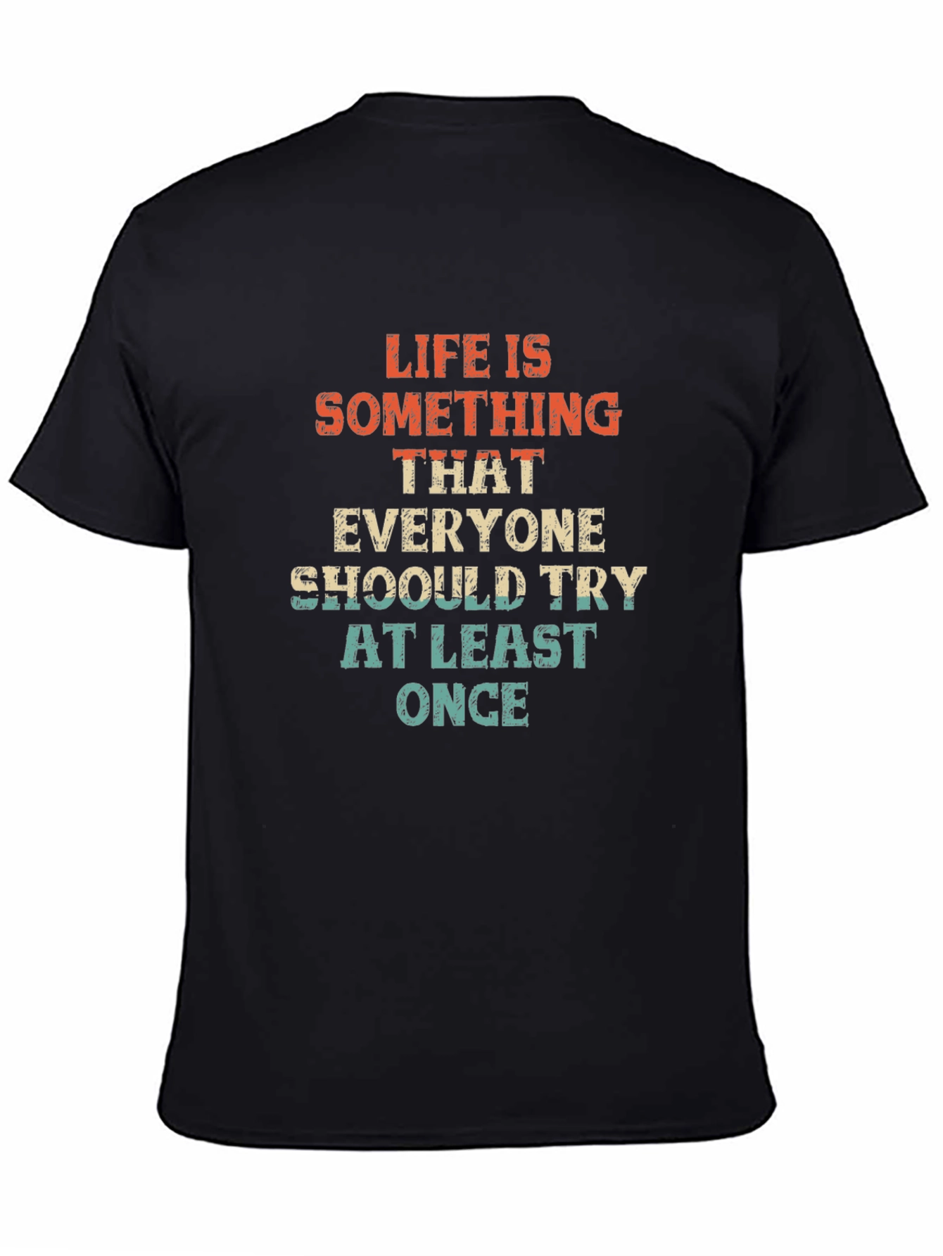 Life is Something T-Shirt - Try At Least Once