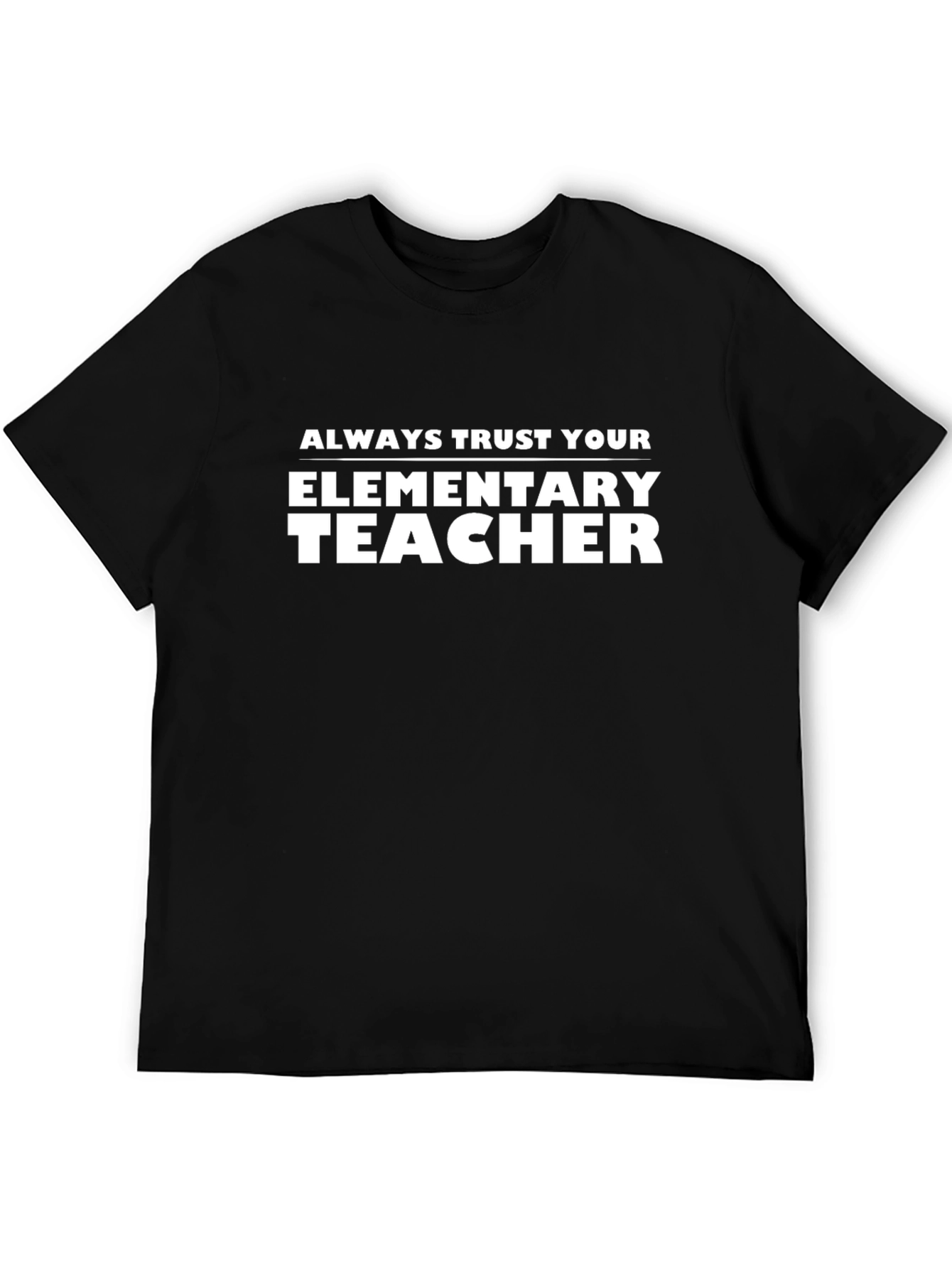 Always Trust Your Elementary Teacher T-Shirt