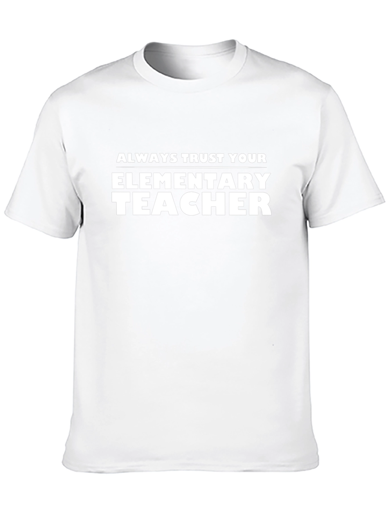 Always Trust Your Elementary Teacher T-Shirt