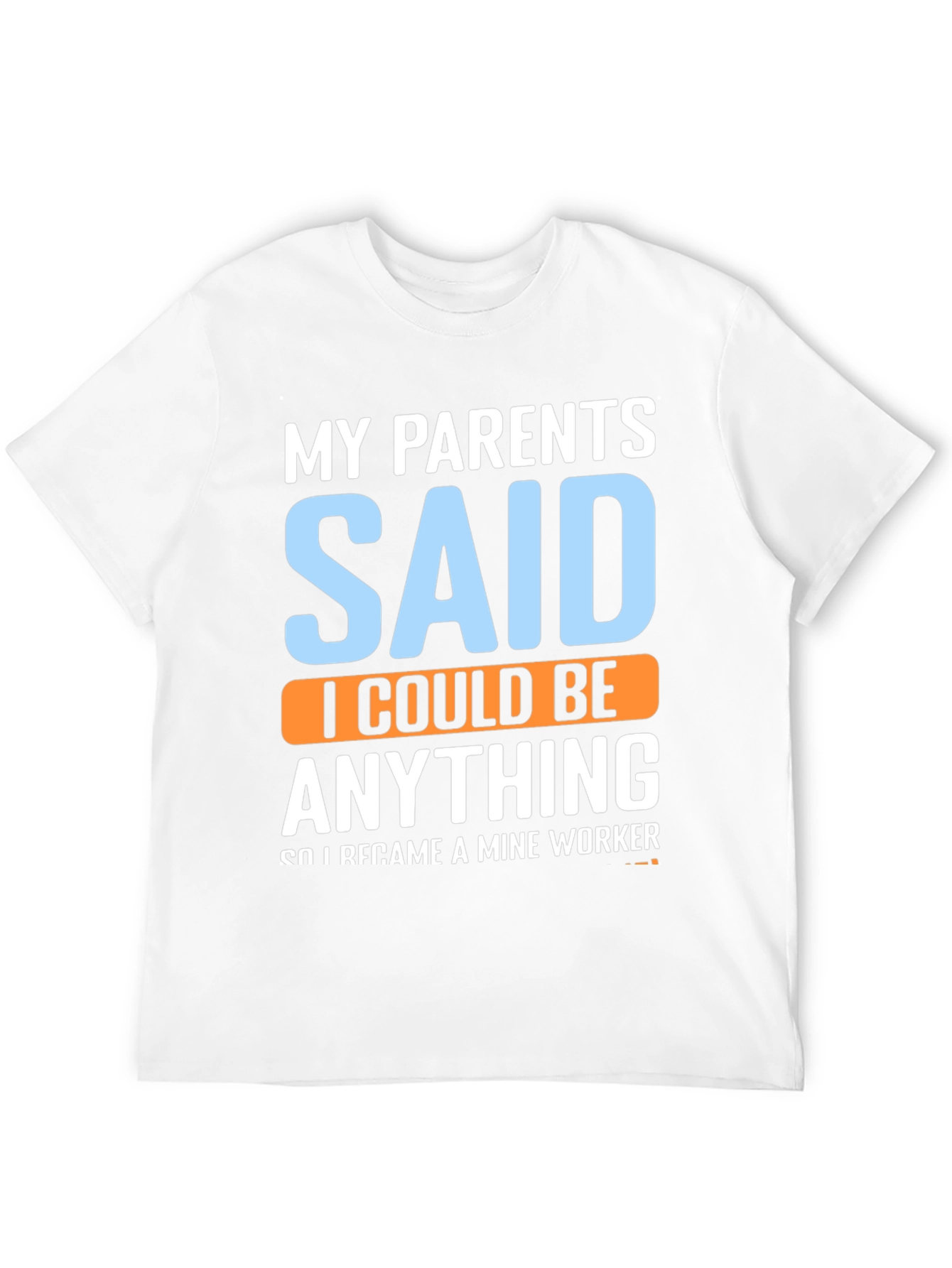 My Parents Said T-Shirt - Mine Worker