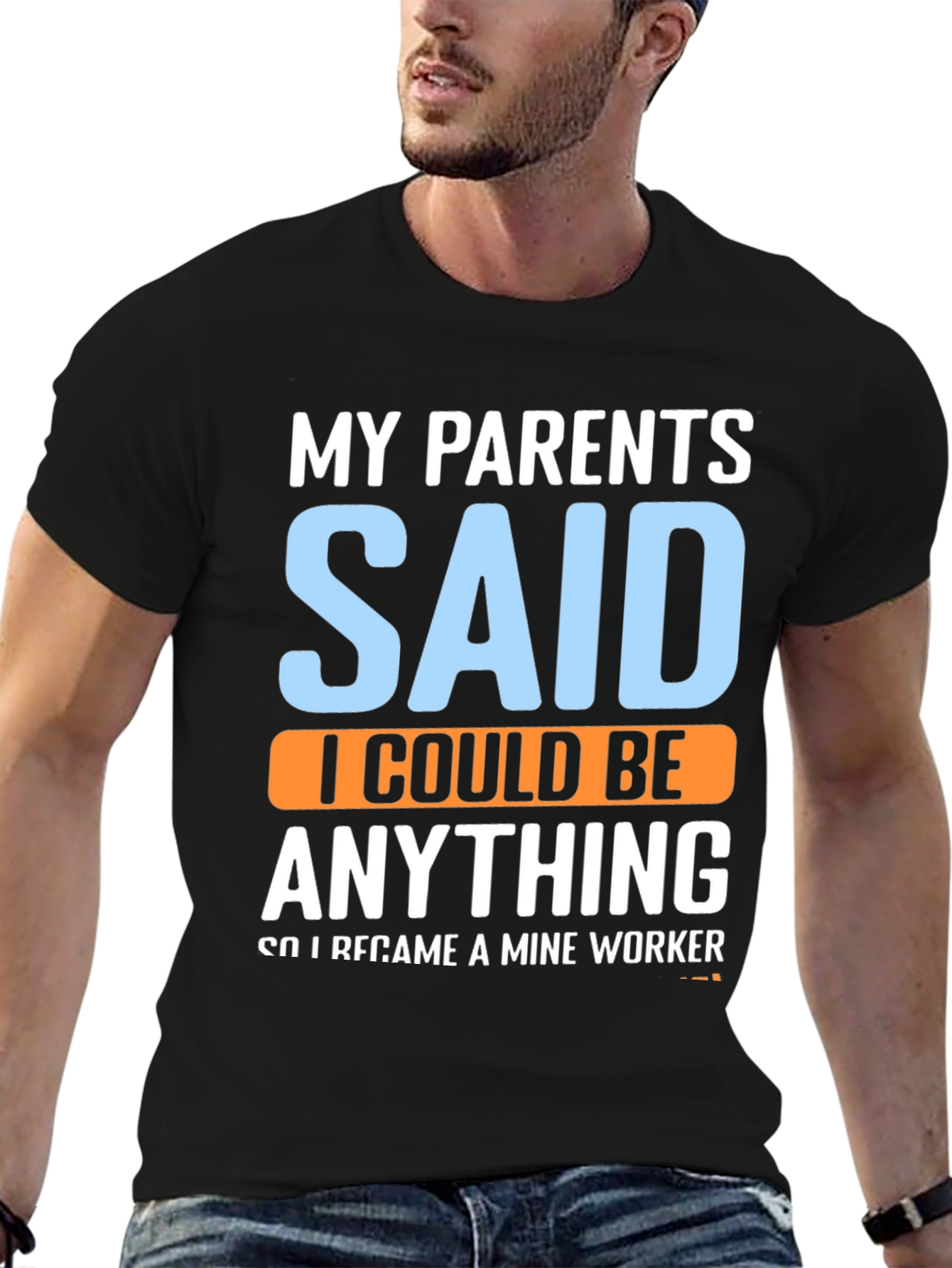 My Parents Said T-Shirt - Mine Worker