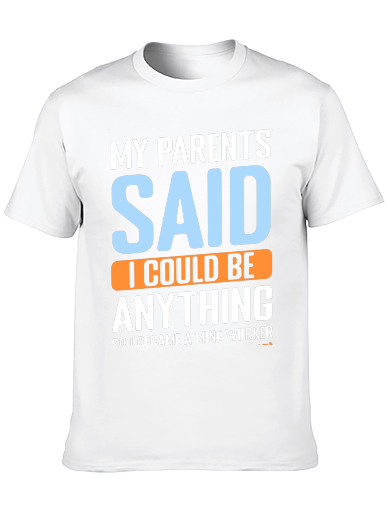 My Parents Said T-Shirt - Mine Worker