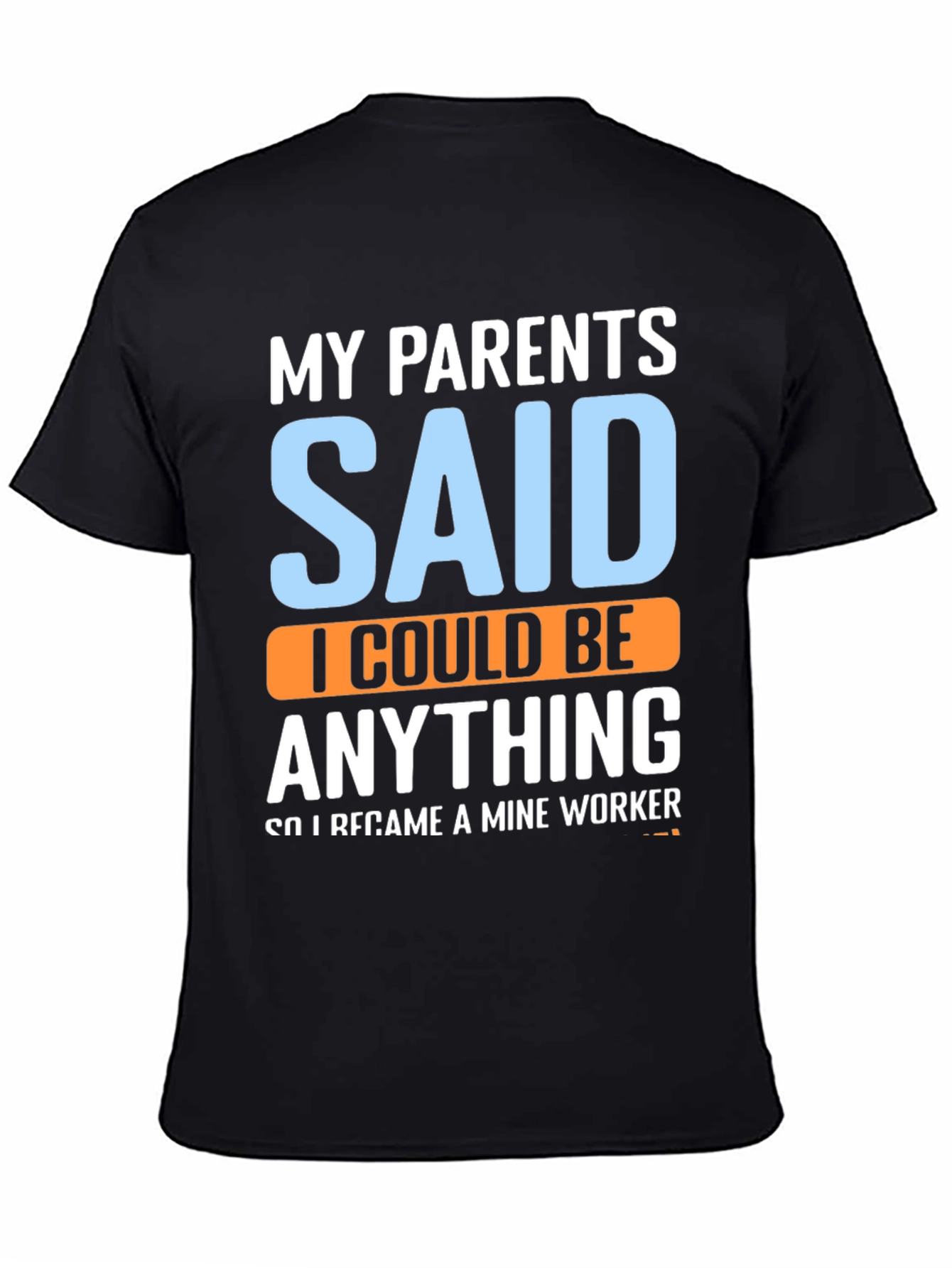 My Parents Said T-Shirt - Mine Worker