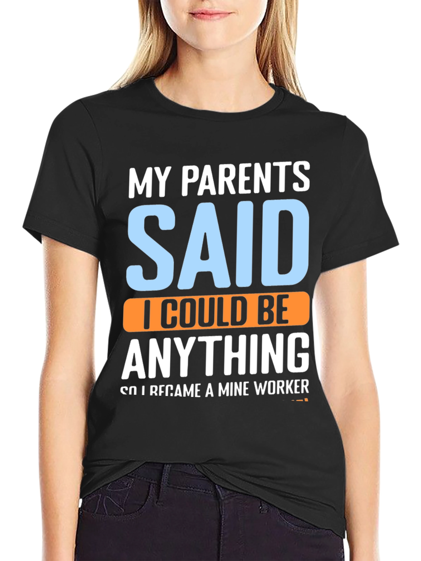 My Parents Said T-Shirt - Mine Worker
