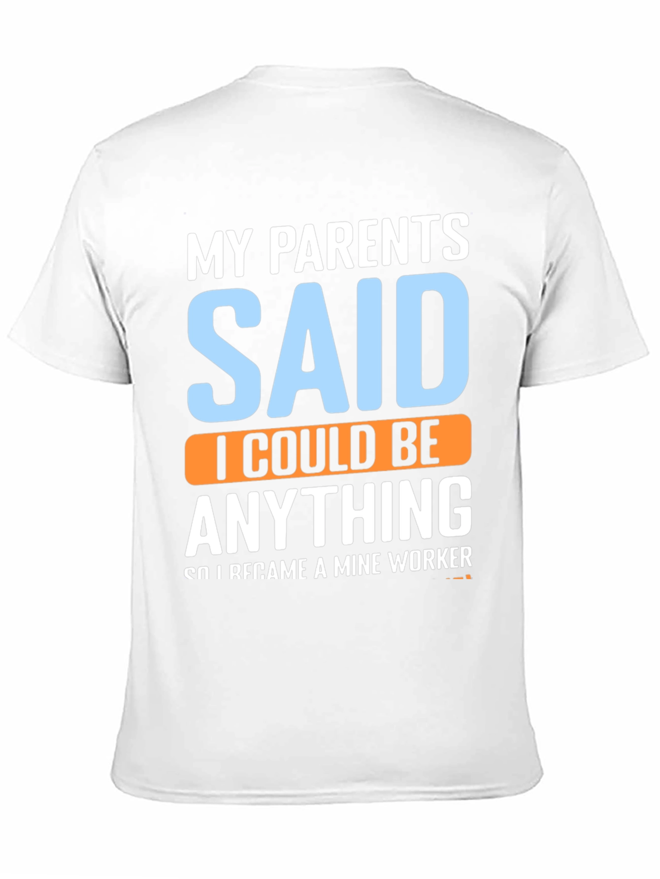 My Parents Said T-Shirt - Mine Worker