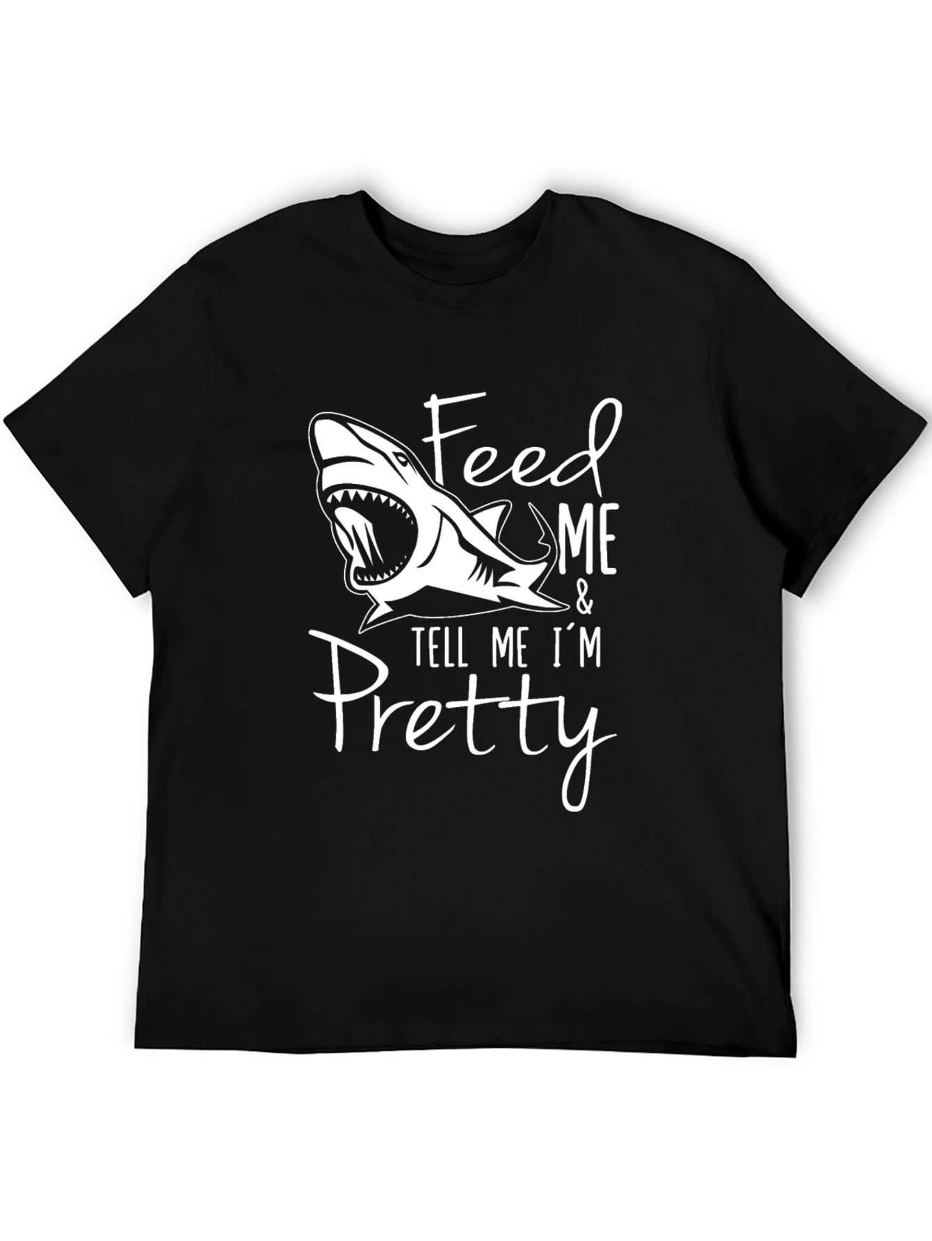 Feed Me and Tell Me Im Pretty Shark T-Shirt