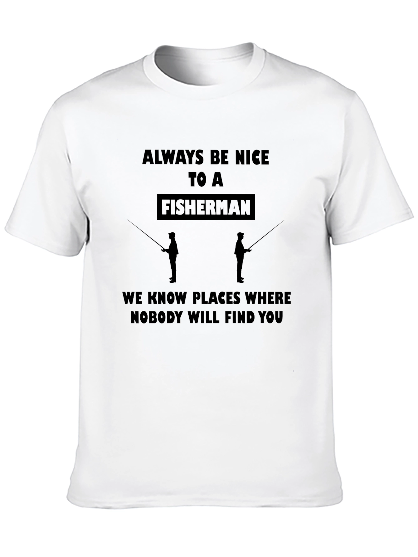 Funny Fisherman Graphic T-Shirt - Always Be Nice