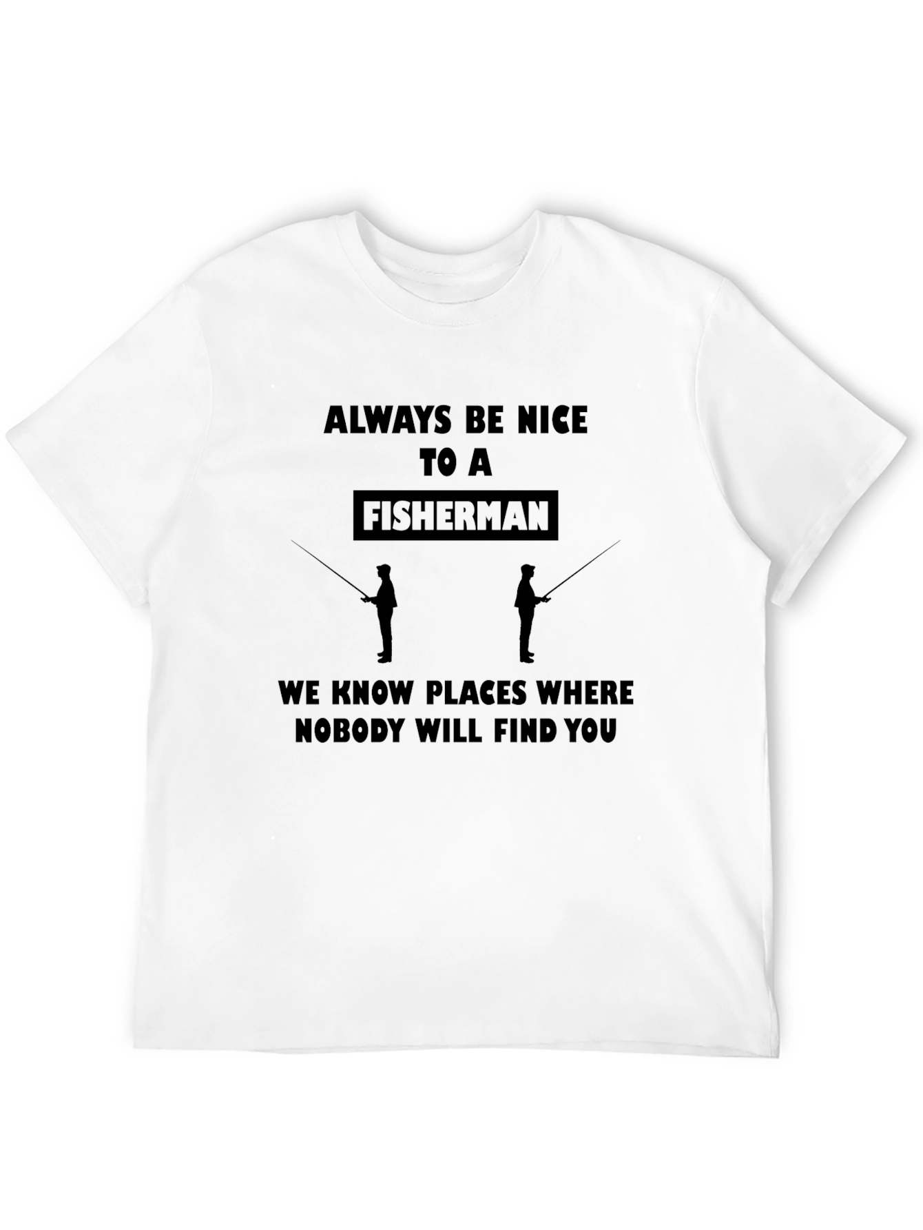 Funny Fisherman Graphic T-Shirt - Always Be Nice