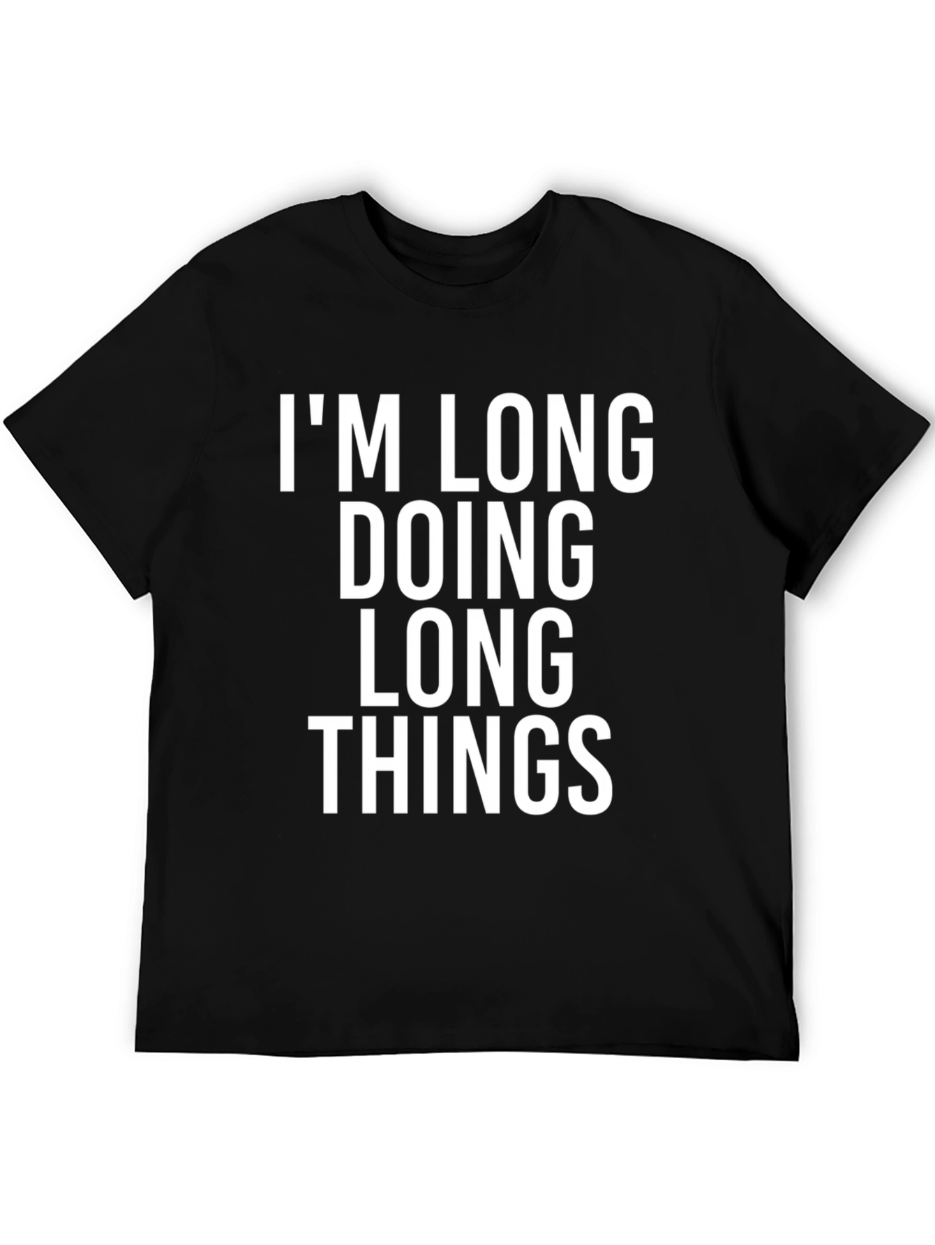 Im Long Doing Long Things Funny Graphic Tee