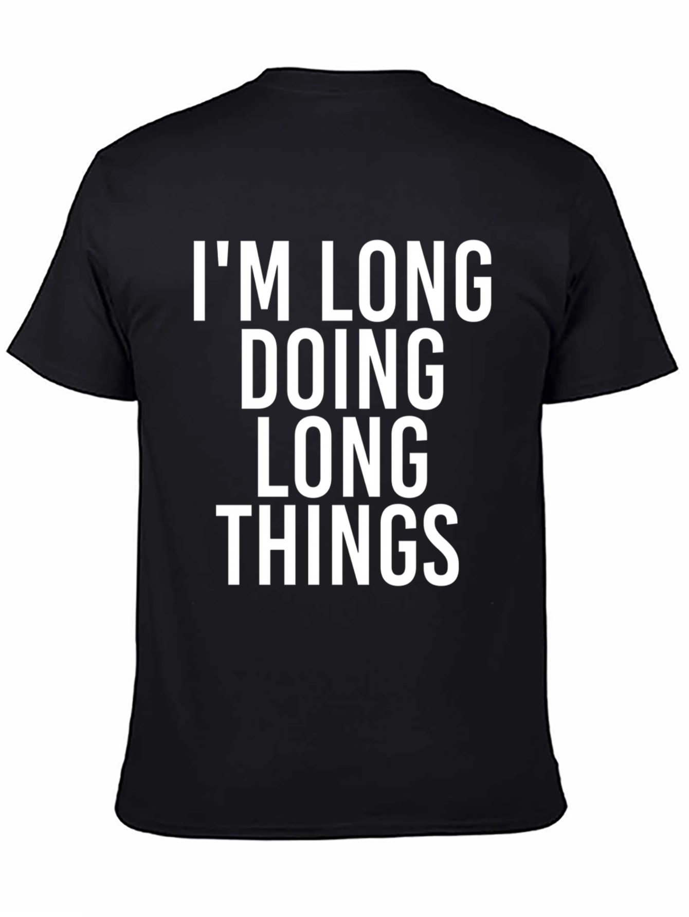 Im Long Doing Long Things Funny Graphic Tee