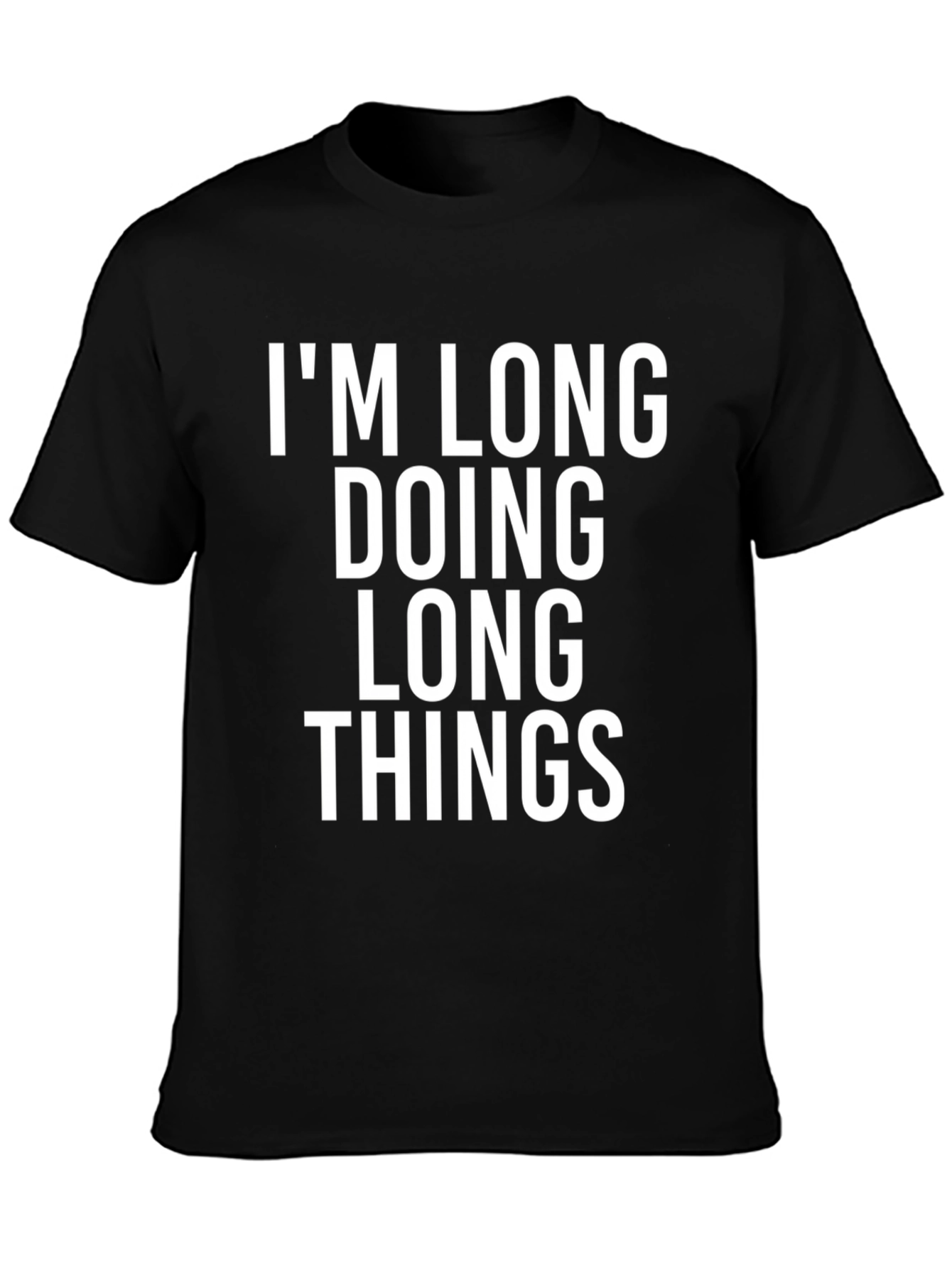 Im Long Doing Long Things Funny Graphic Tee