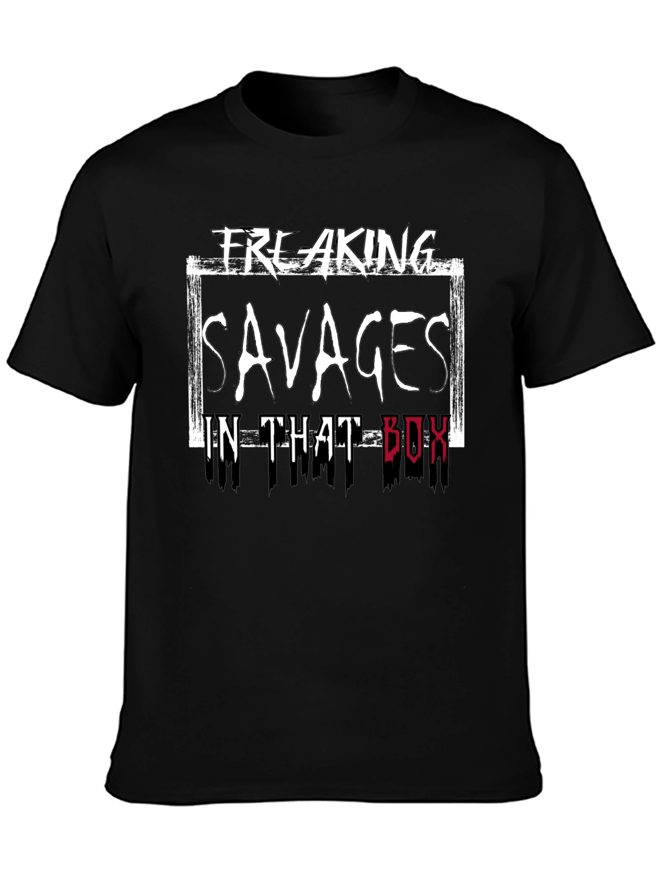 Freaking Savages in That Box T-Shirt