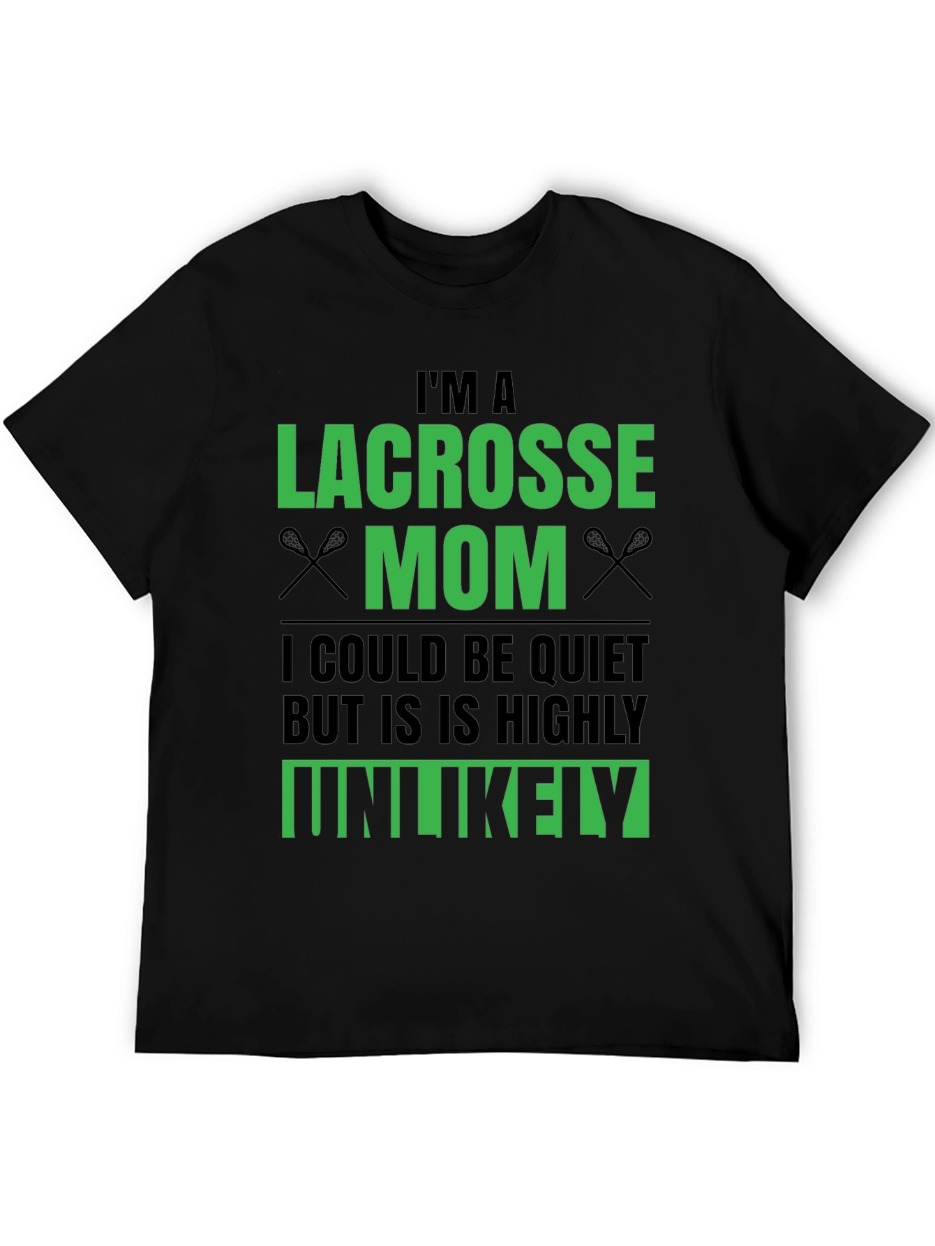 Lacrosse Mom T-Shirt - Unlikely to be Quiet!