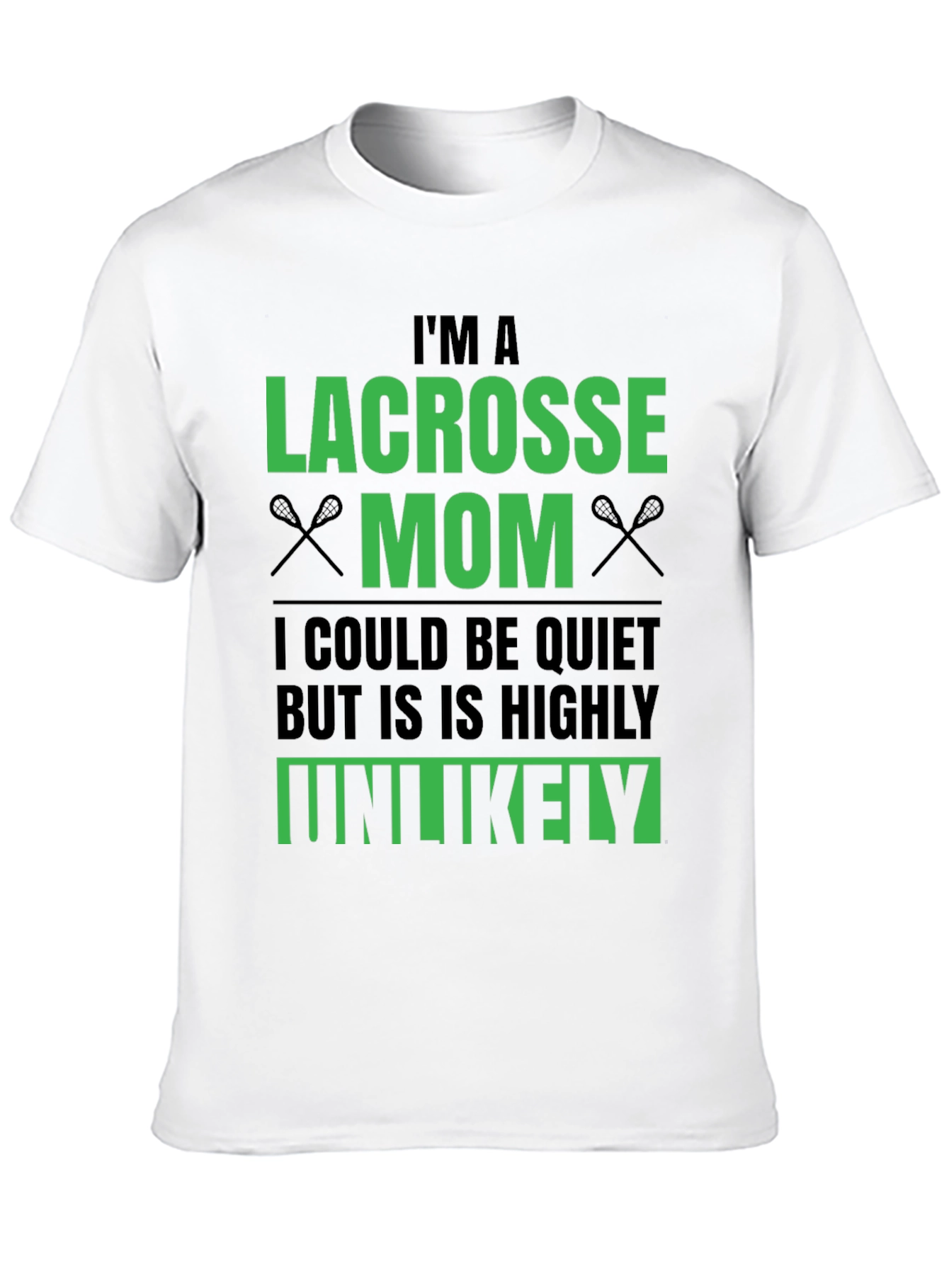 Lacrosse Mom T-Shirt - Unlikely to be Quiet!