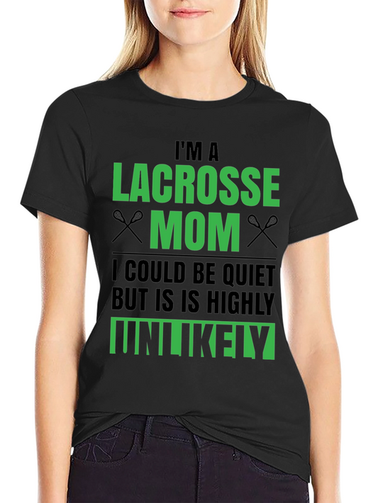 Lacrosse Mom T-Shirt - Unlikely to be Quiet!