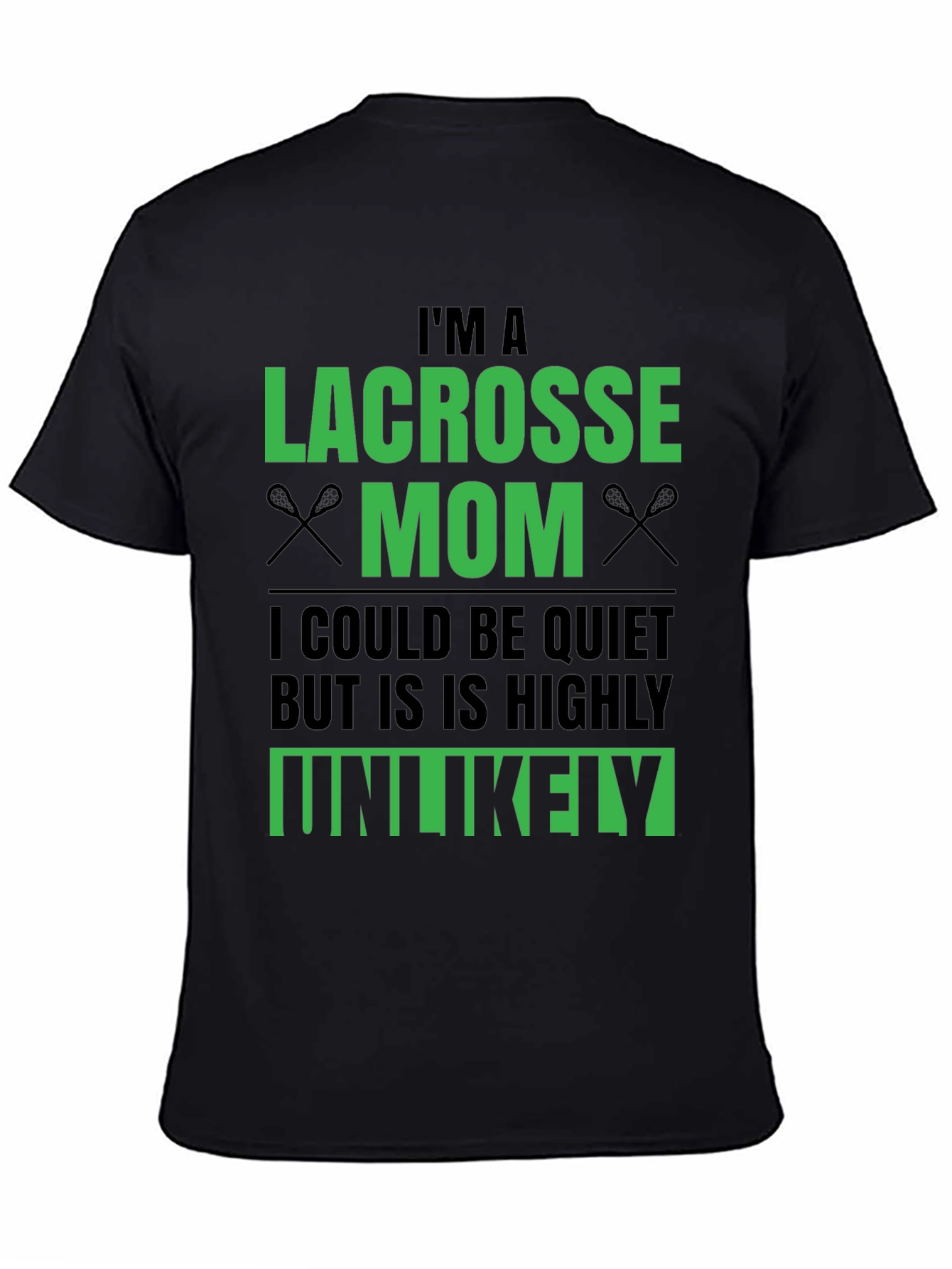 Lacrosse Mom T-Shirt - Unlikely to be Quiet!