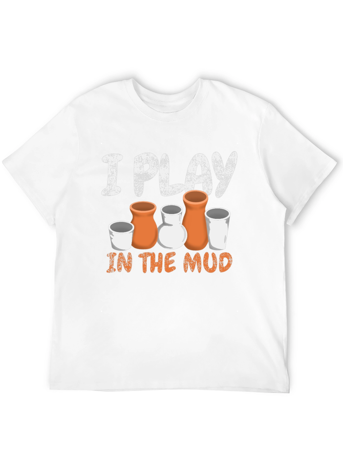 Pottery Lover T-Shirt: I Play in the Mud