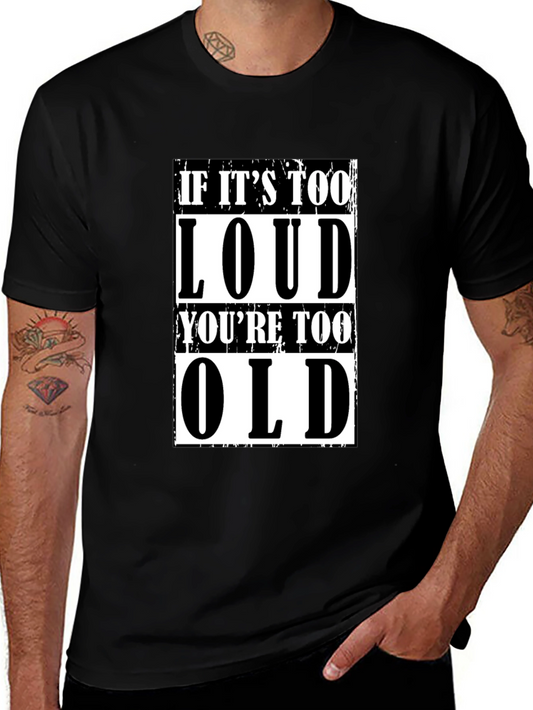 If Its Too Loud Youre Too Old Graphic Tee