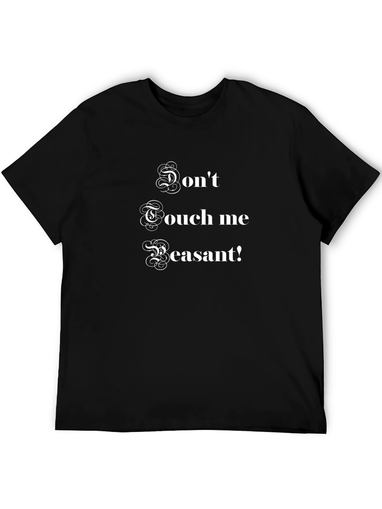 Dont Touch Me Peasant! Funny Graphic T-Shirt