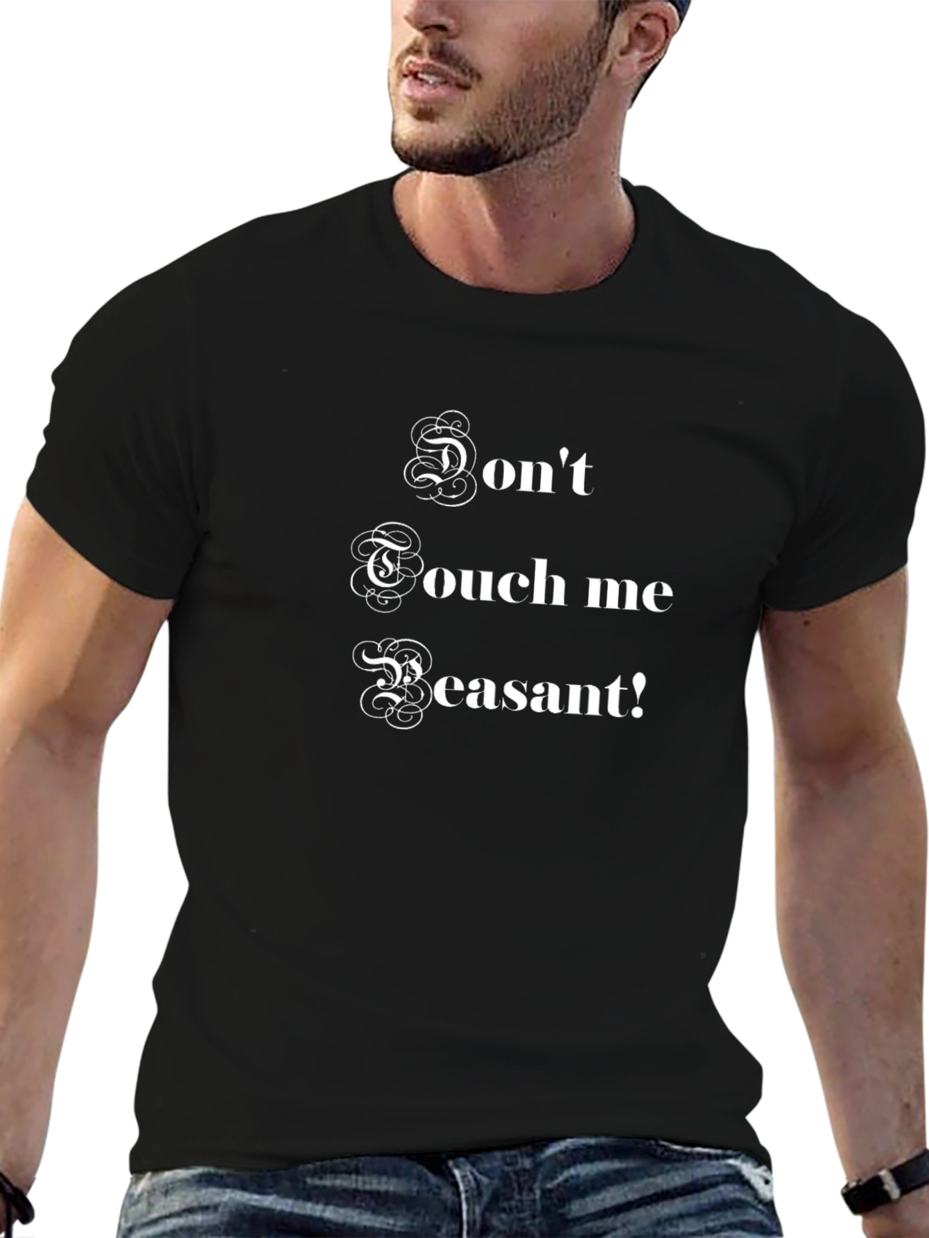 Dont Touch Me Peasant! Funny Graphic T-Shirt