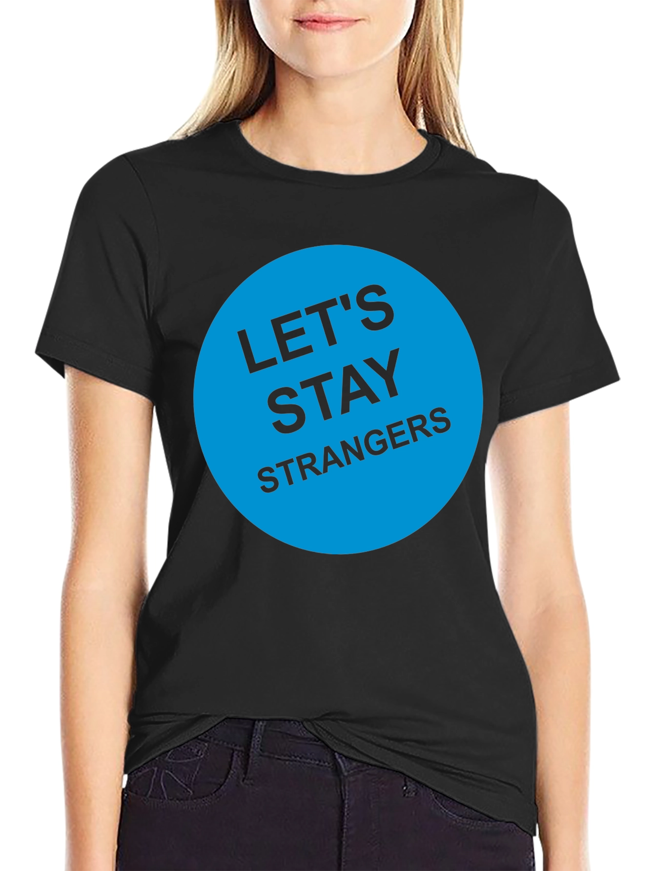 Lets Stay Strangers T-Shirt - Black Graphic Tee