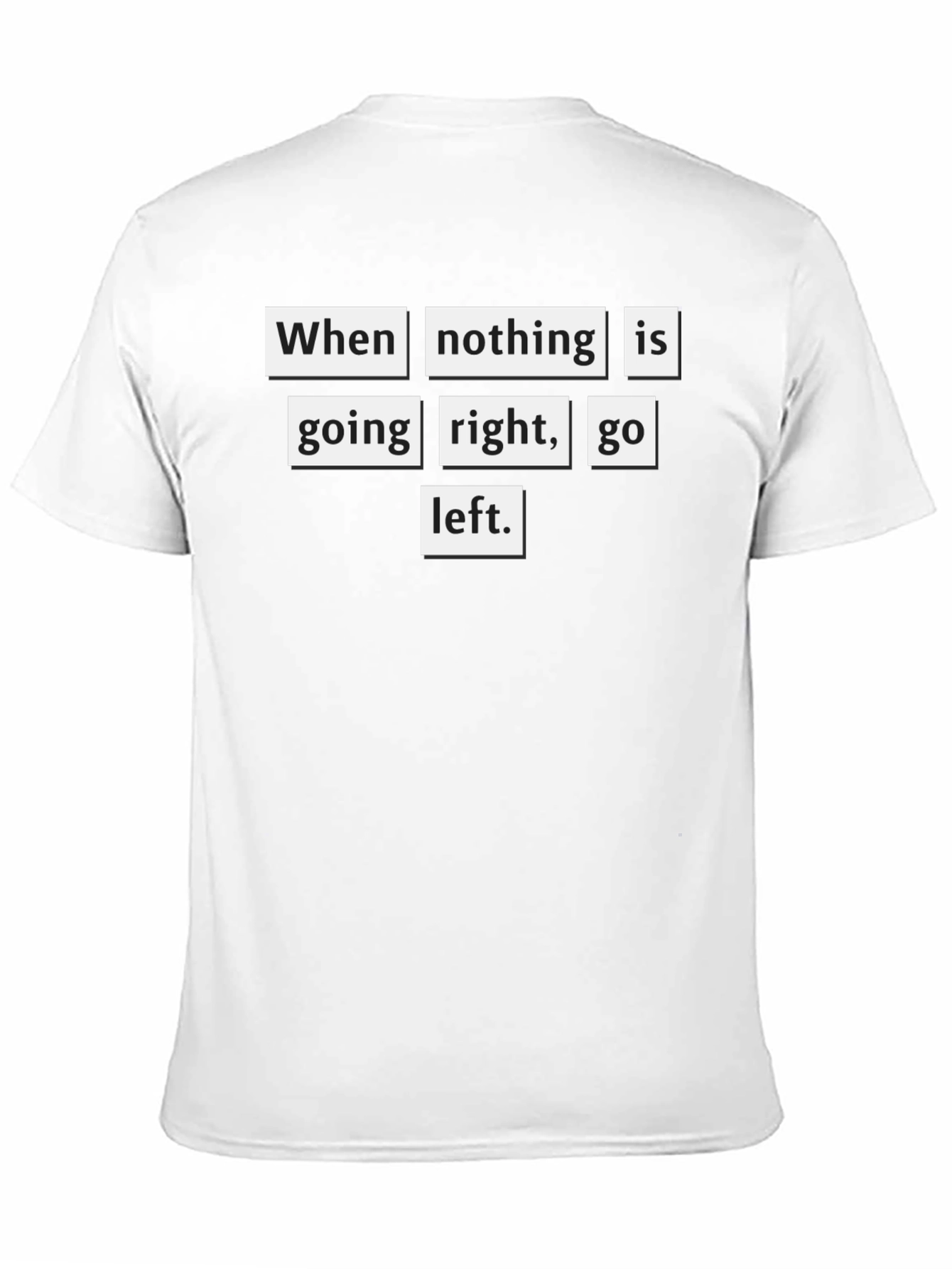 Motivational T-Shirt: When Nothing Goes Right Go Left