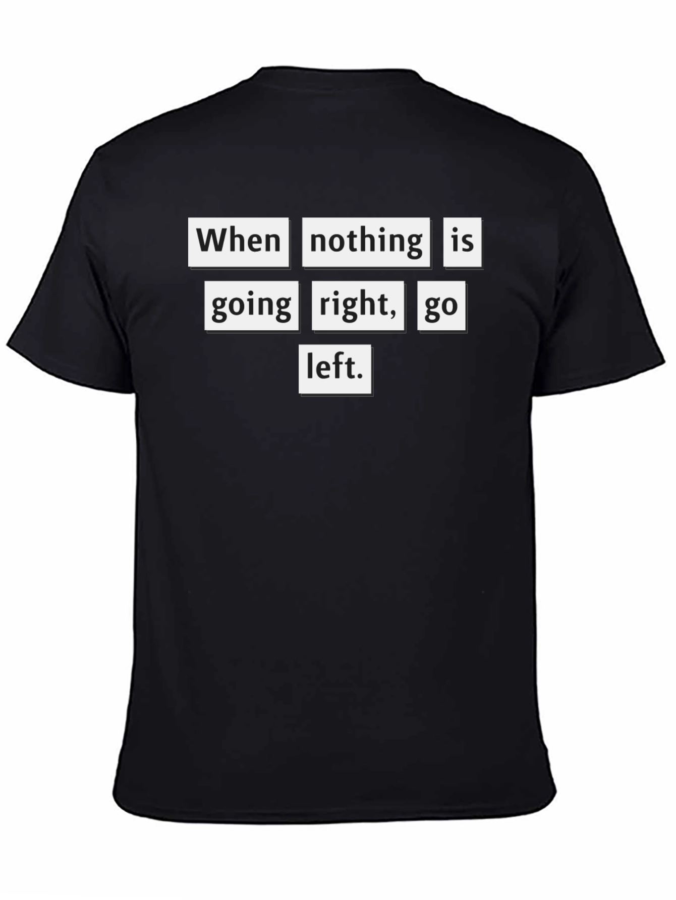 Motivational T-Shirt: When Nothing Goes Right Go Left