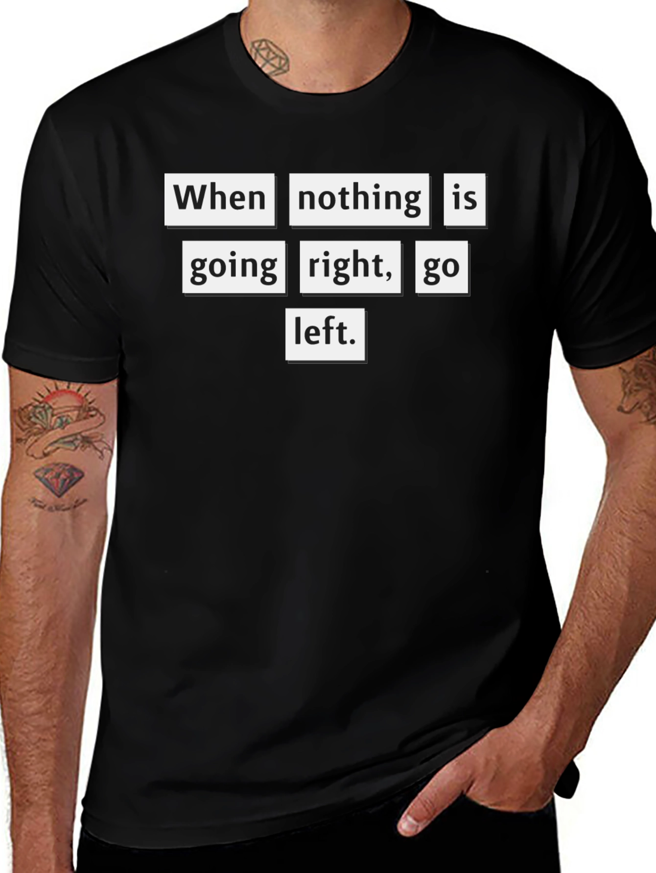 Motivational T-Shirt: When Nothing Goes Right Go Left