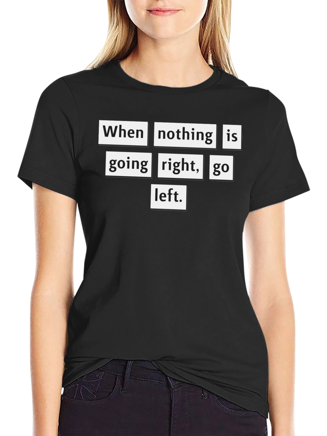 Motivational T-Shirt: When Nothing Goes Right Go Left