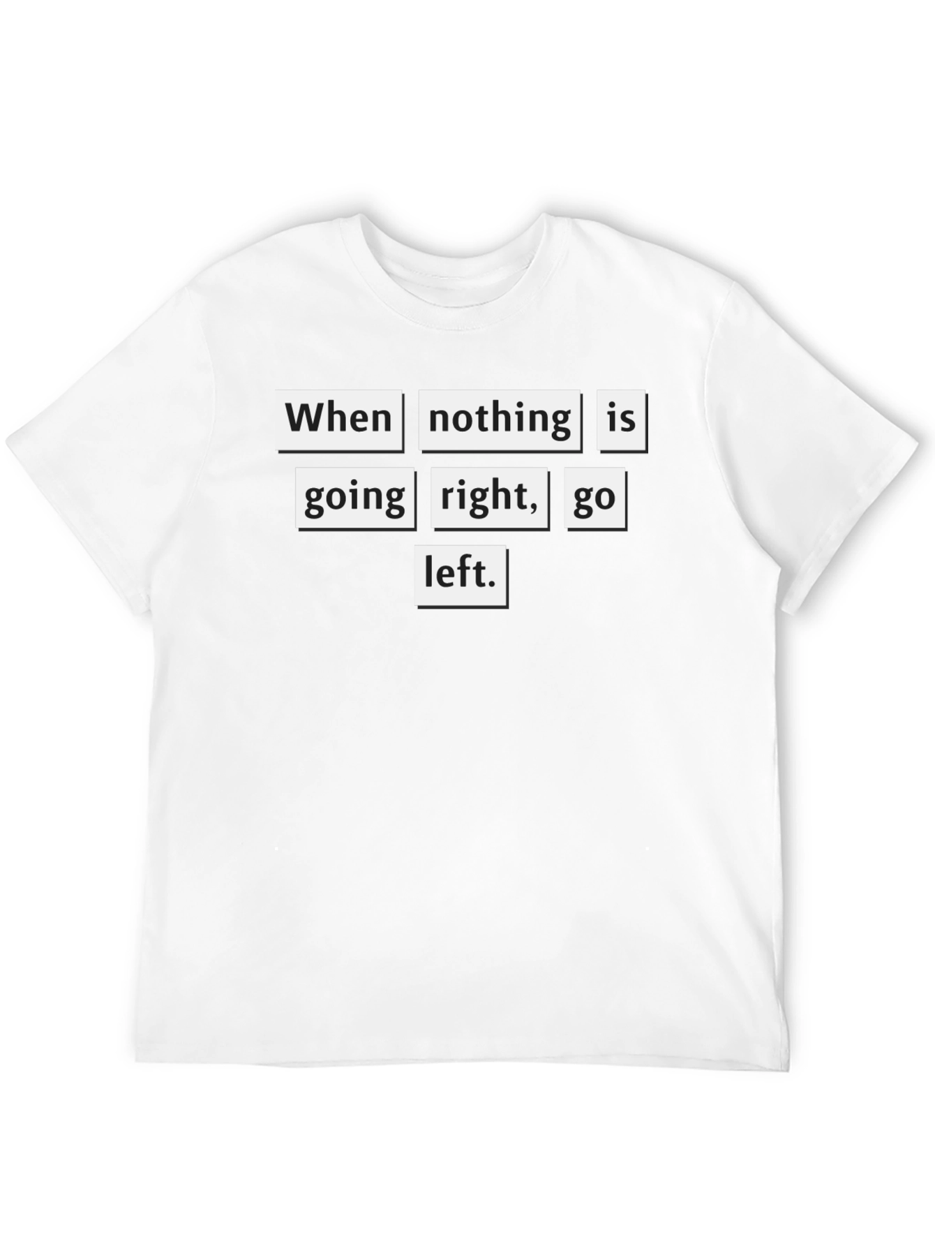 Motivational T-Shirt: When Nothing Goes Right Go Left