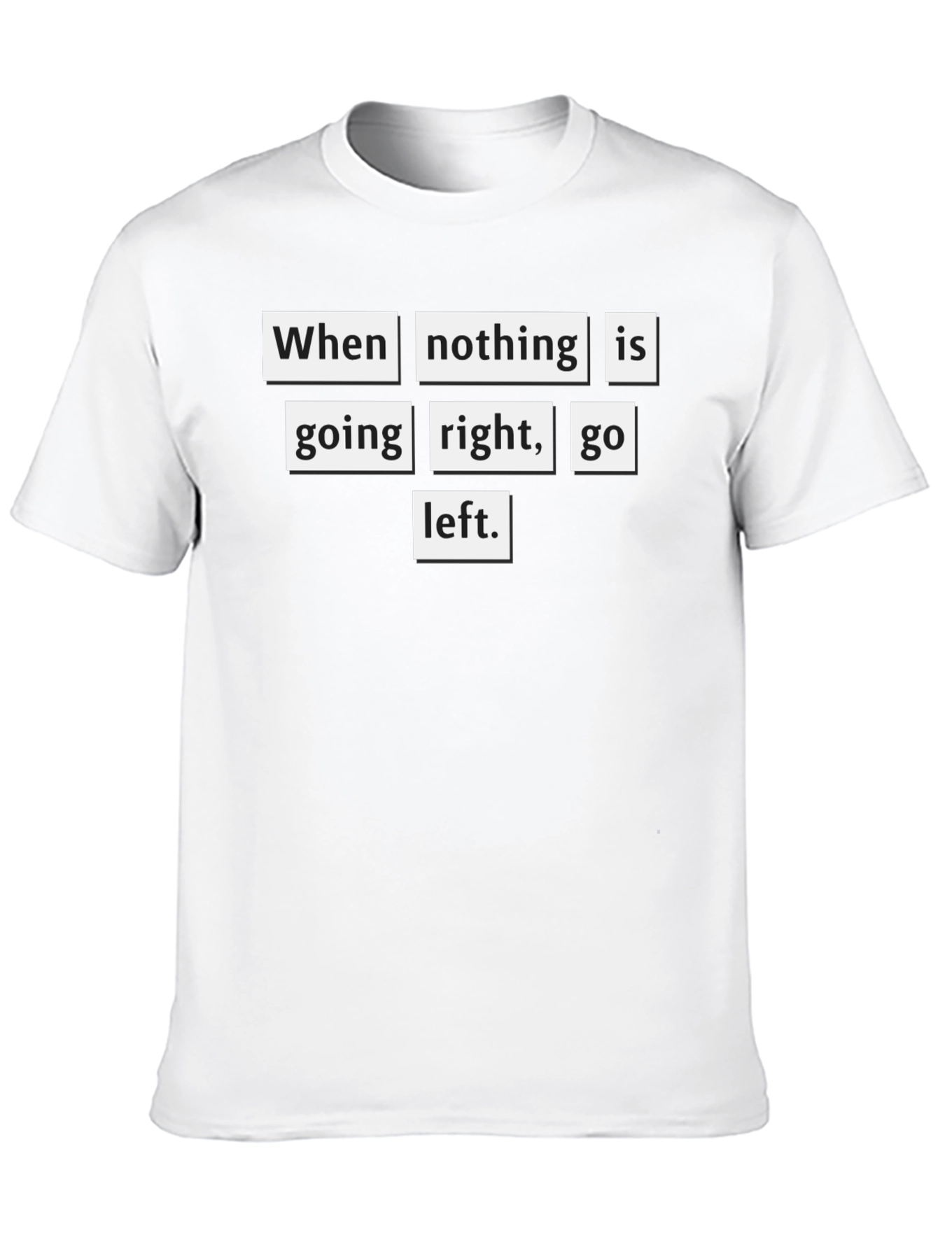 Motivational T-Shirt: When Nothing Goes Right Go Left