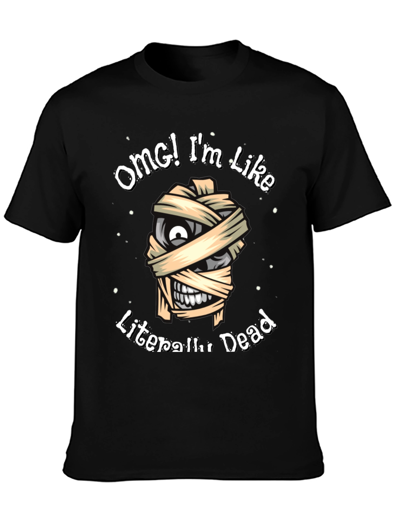 OMG Im Like Literally Dead Funny Mummy T-Shirt