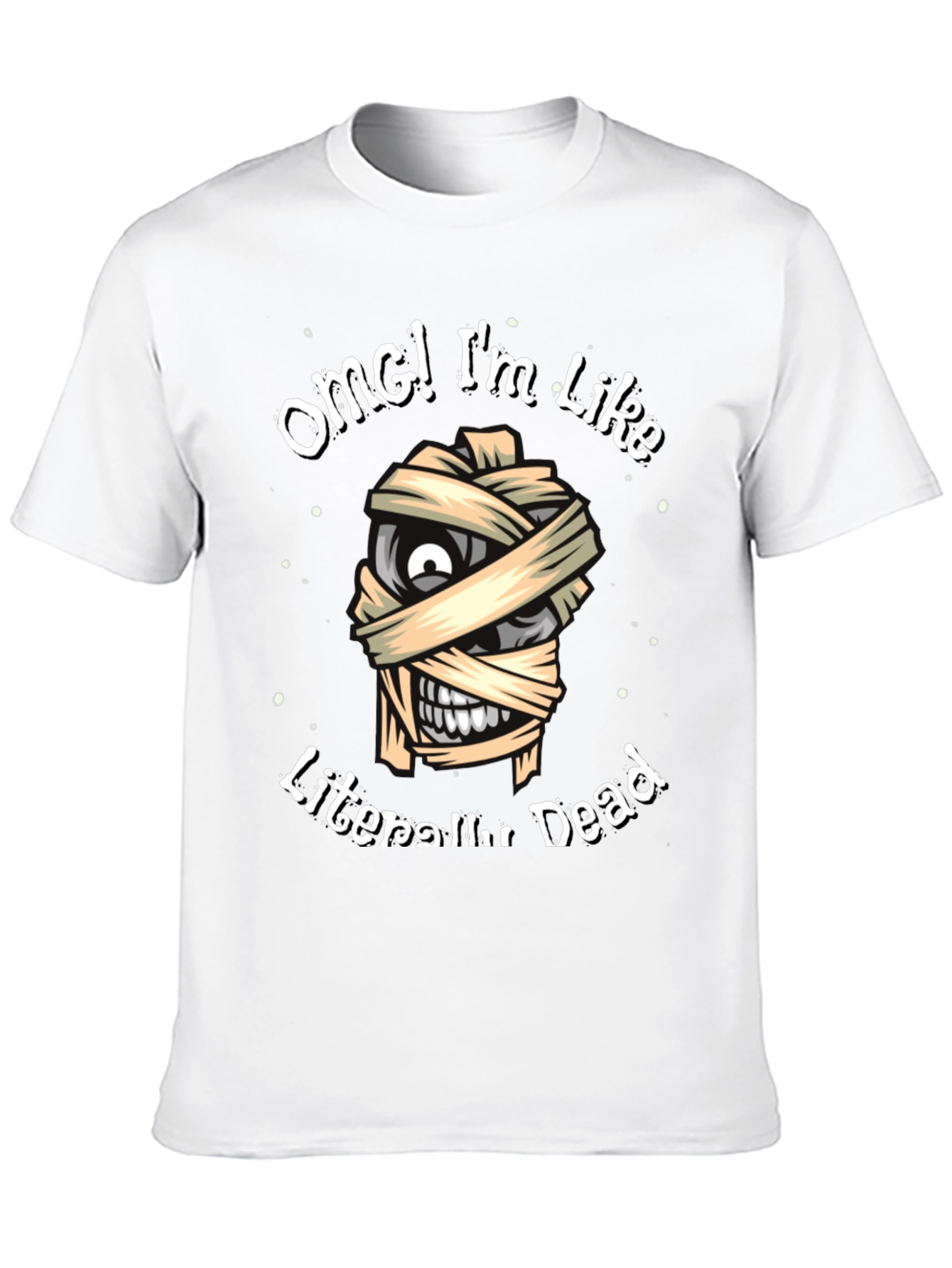 OMG Im Like Literally Dead Funny Mummy T-Shirt