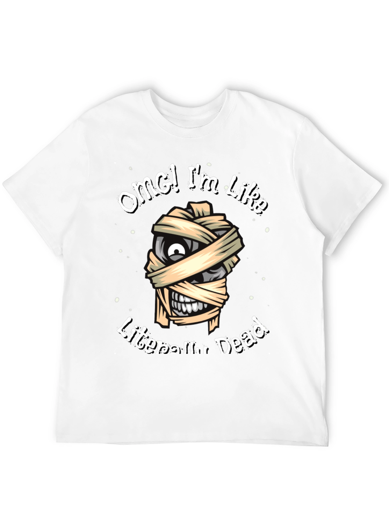 OMG Im Like Literally Dead Funny Mummy T-Shirt