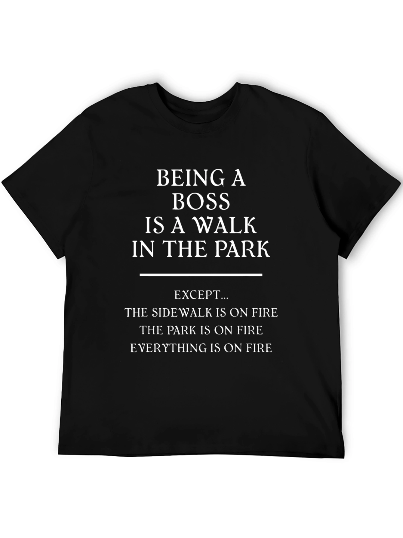 Funny Boss T-Shirt: Walk in the Park (On Fire!)
