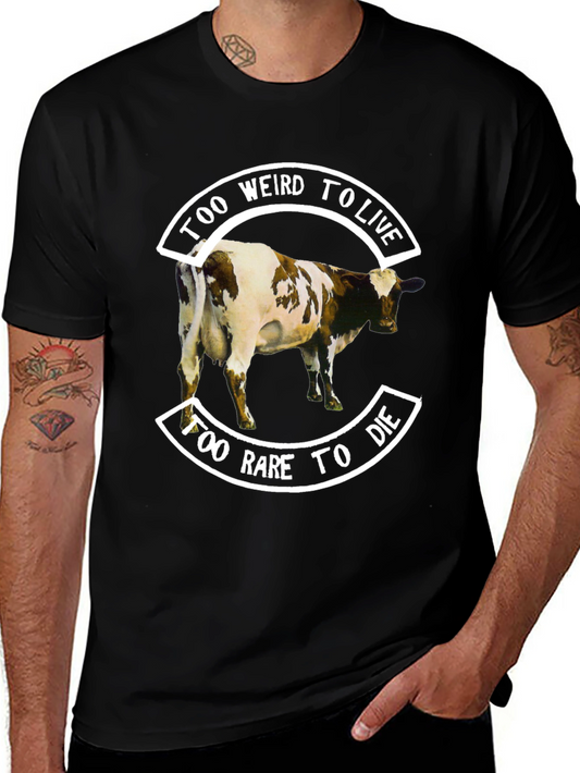 Too Weird To Live Too Rare To Die - Cow T-Shirt