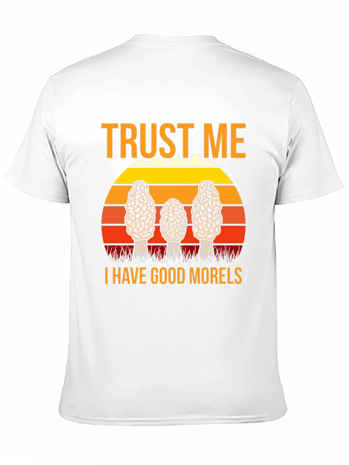 Trust Me I Have Good Morels Mushroom T-Shirt