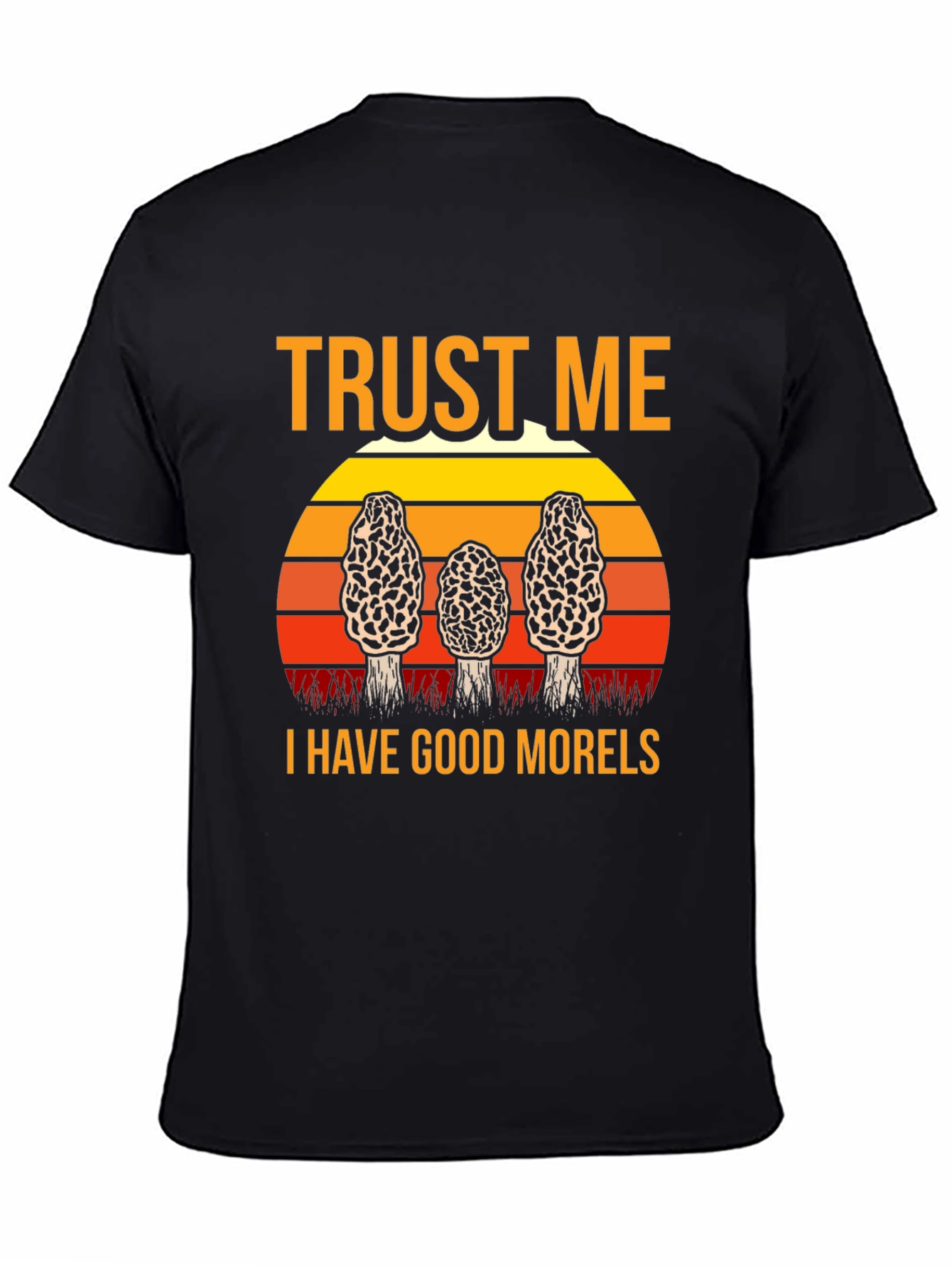 Trust Me I Have Good Morels Mushroom T-Shirt