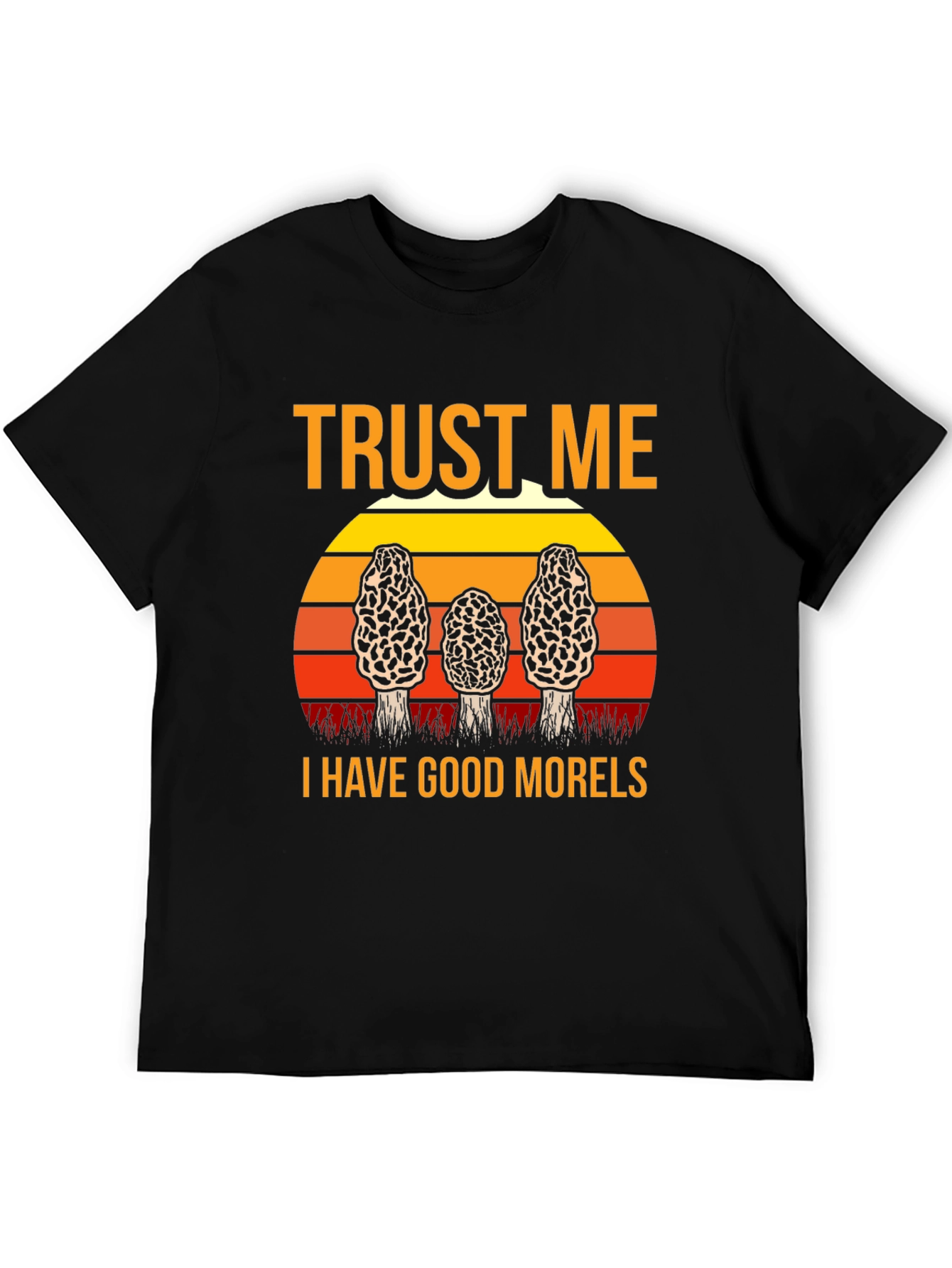 Trust Me I Have Good Morels Mushroom T-Shirt
