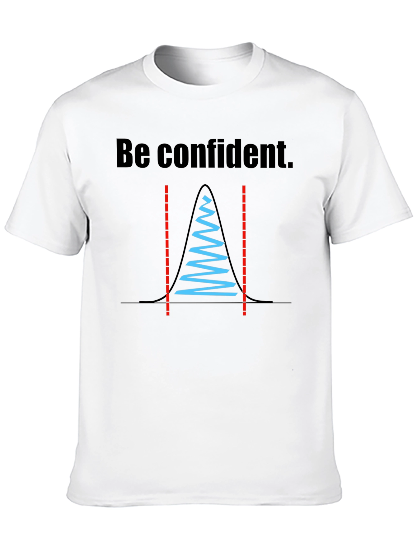 Be Confident Statistician T-Shirt
