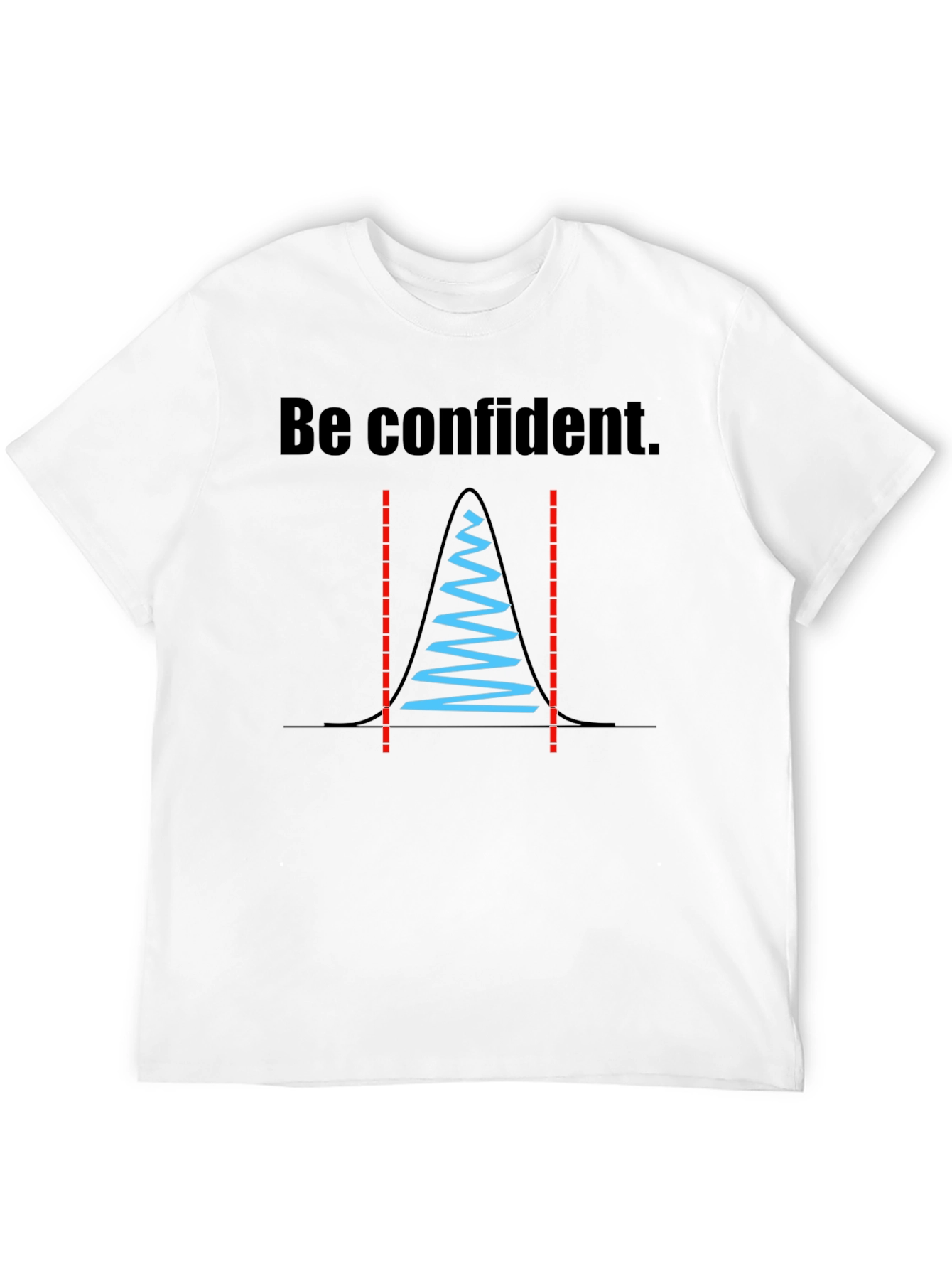Be Confident Statistician T-Shirt