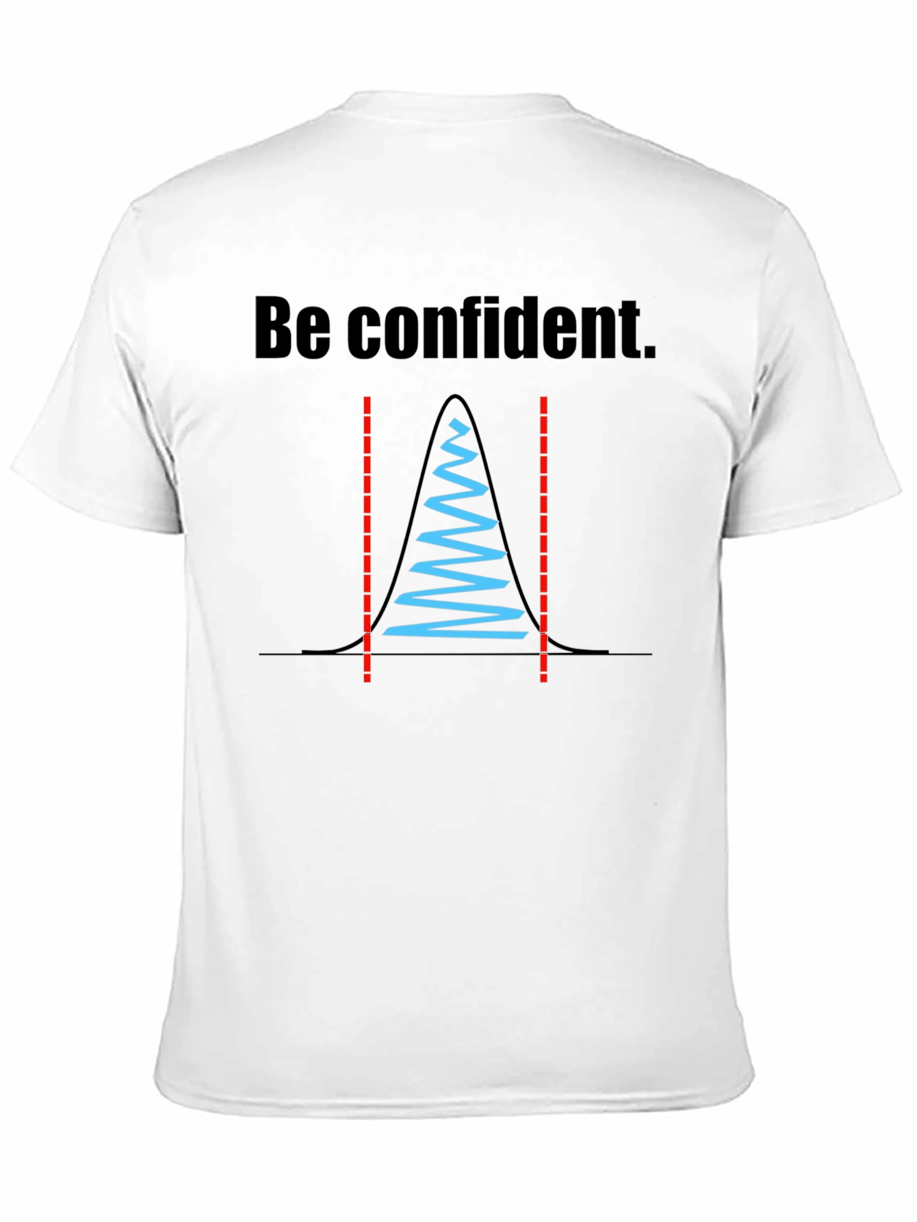 Be Confident Statistician T-Shirt
