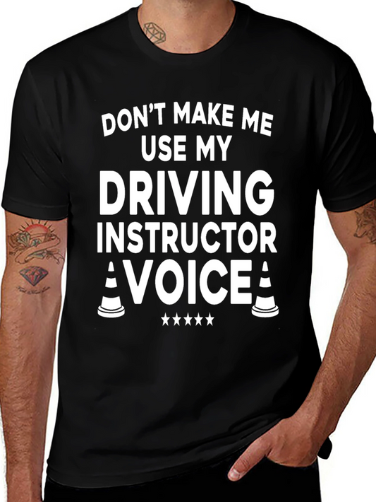 Driving Instructor T-Shirt: Dont Make Me Use My Voice!